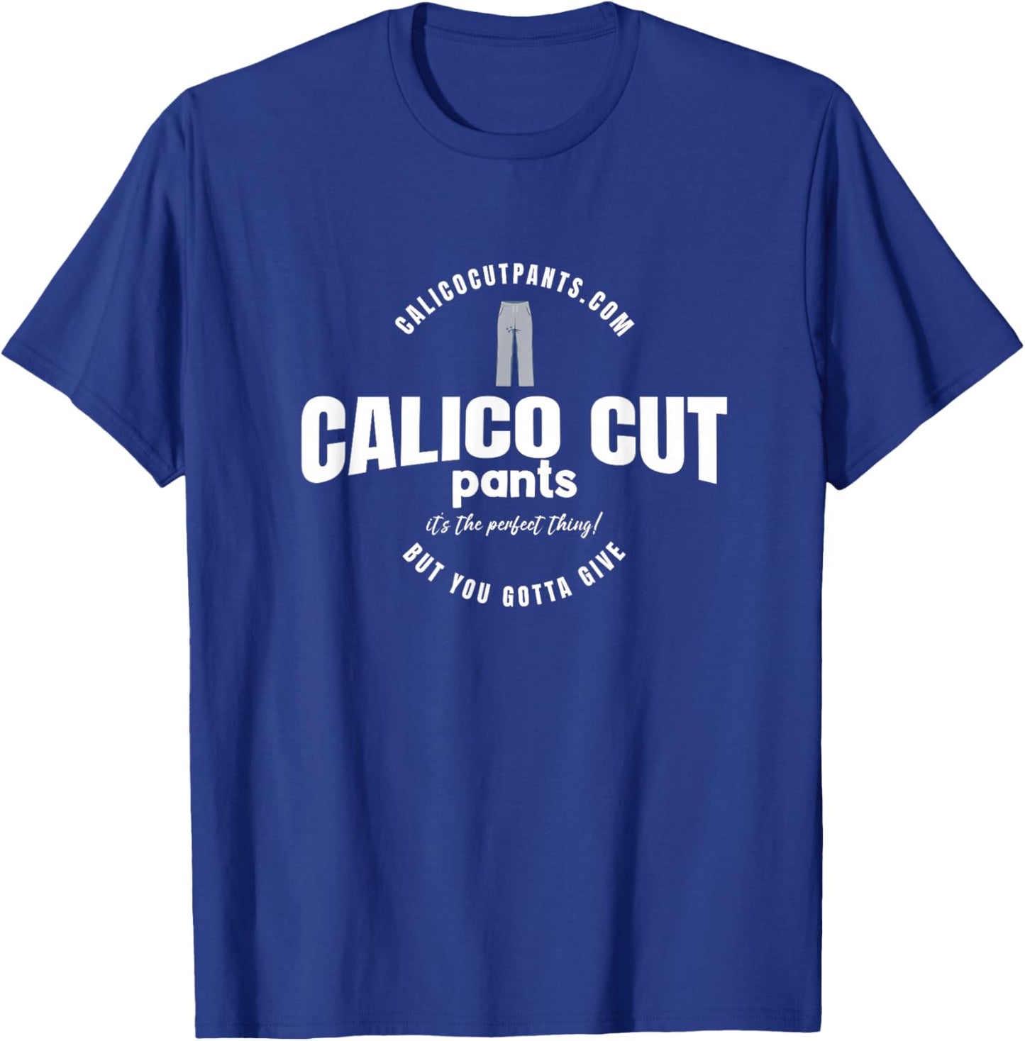 Calico Cut Pants - I Think You Should Leave T-Shirt - T-Shirt | Royal
