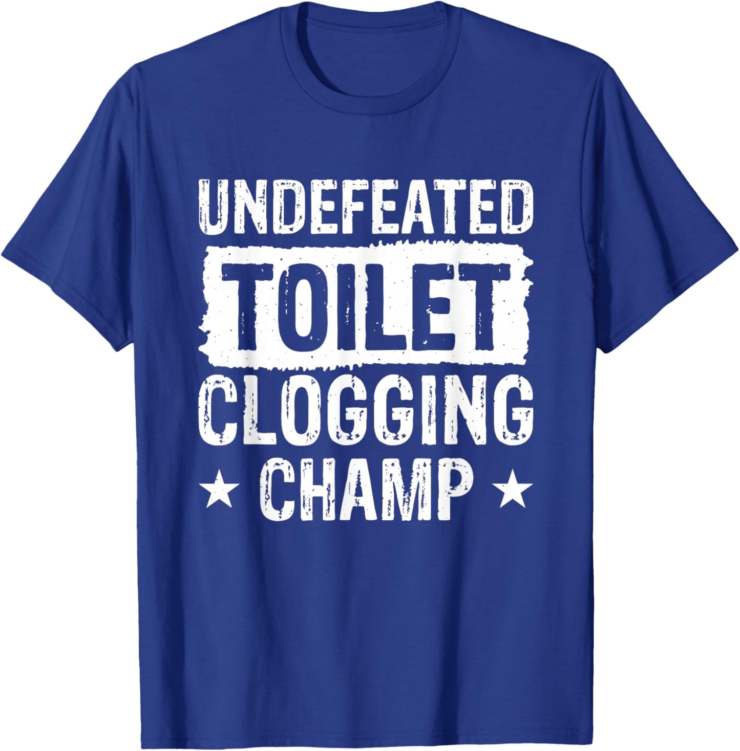 Undefeated Toilet Clogging Champ T-Shirt - T-Shirt | Royal