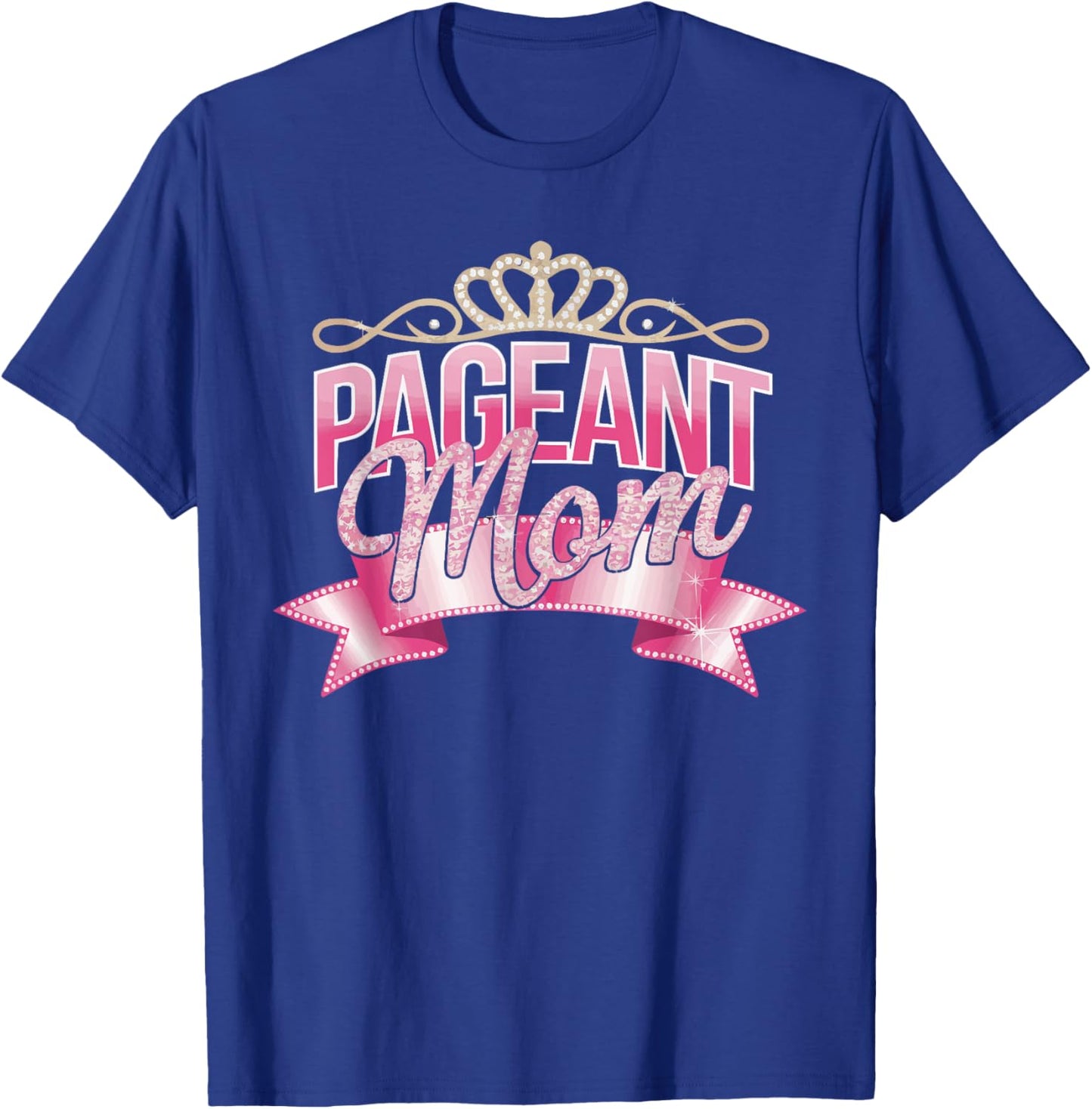 Pageant Mom Pageantry Pageant Contest Beauty Queen T-Shirt - T-Shirt | Royal