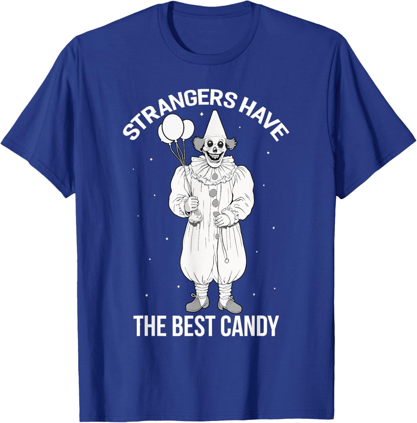 Strangers Have the Best Candy Creepy Clown Halloween T-Shirt - T-Shirt | Royal