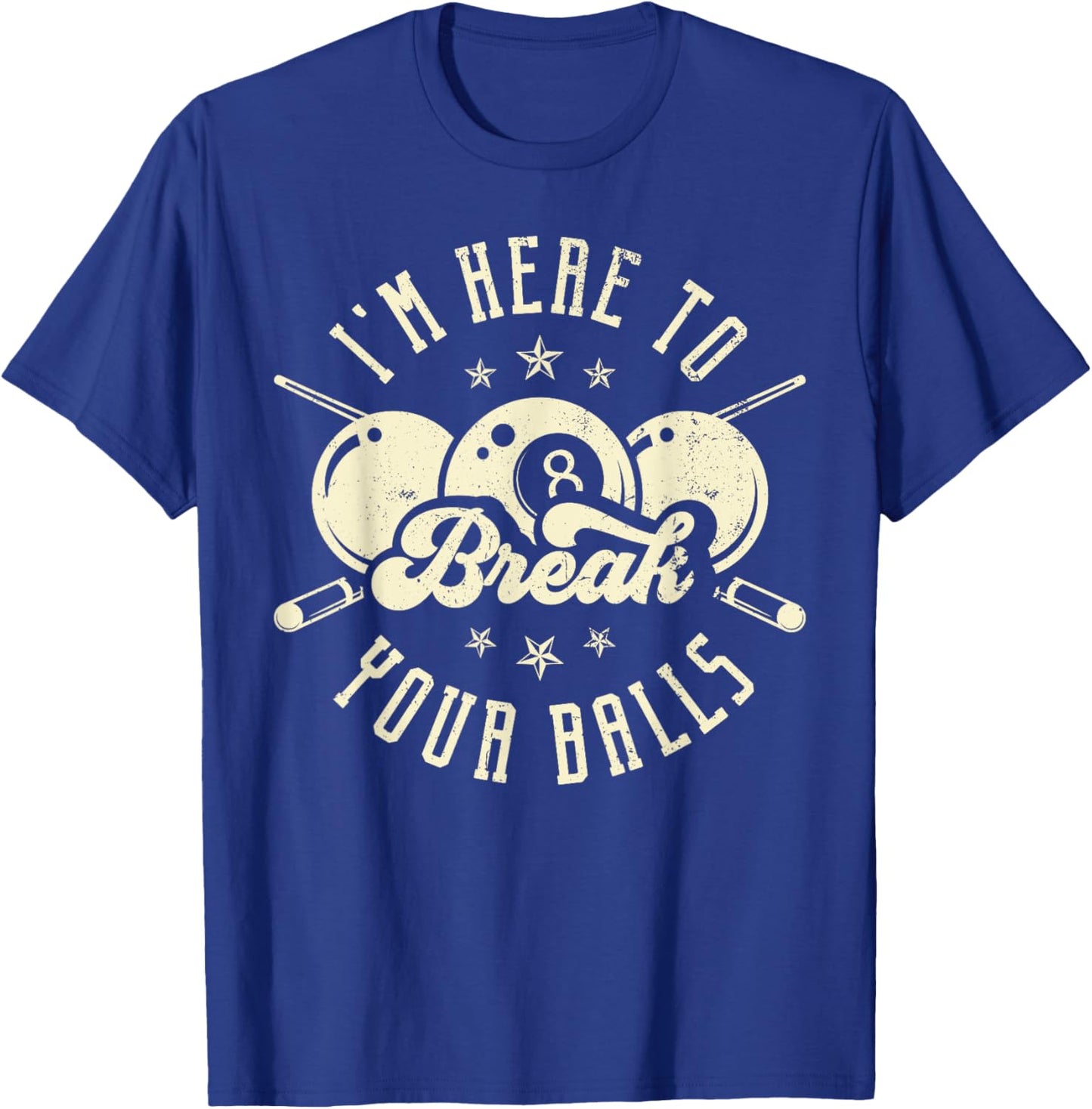 I'm Here to Break Your Balls T-Shirt - T-Shirt | Royal