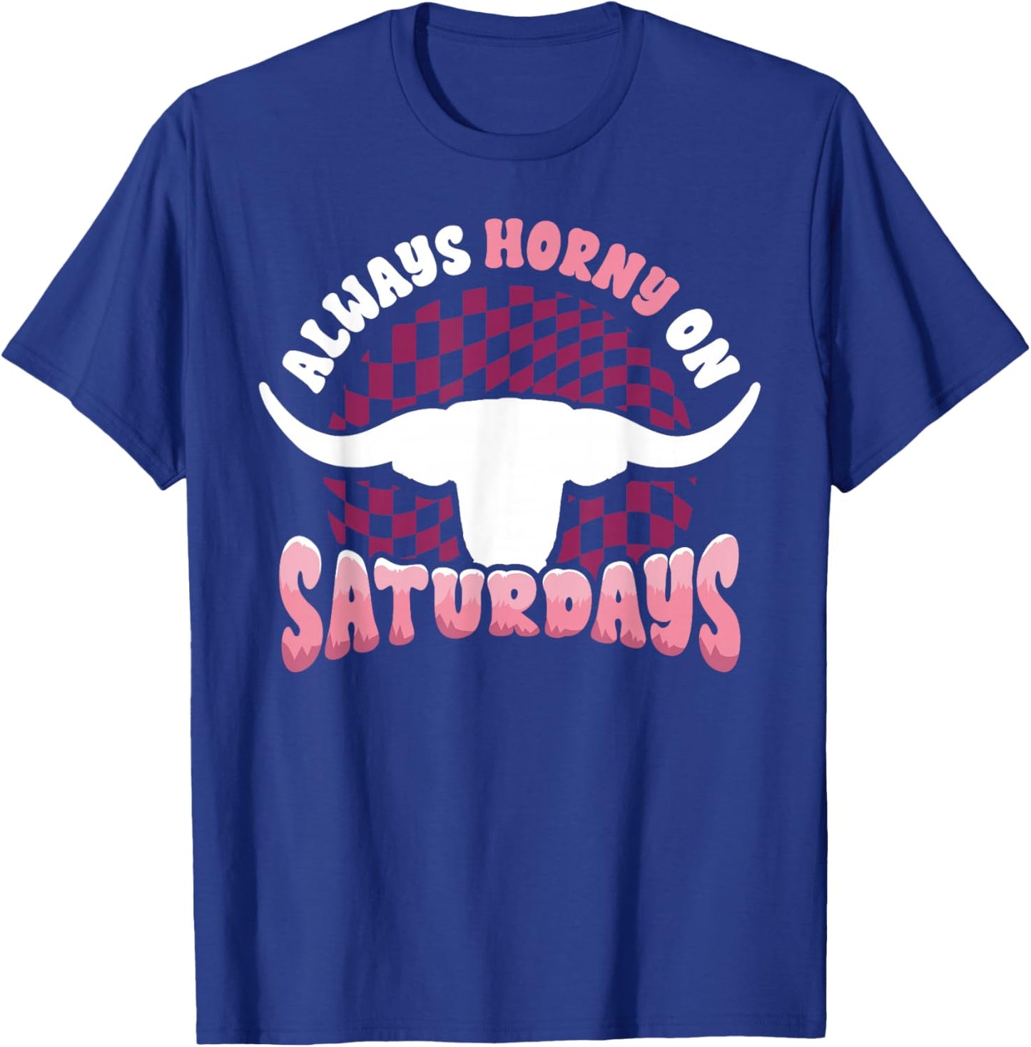 Always Horny on Saturdays Funny Western Country Bull Groovy T-Shirt - T-Shirt | Royal