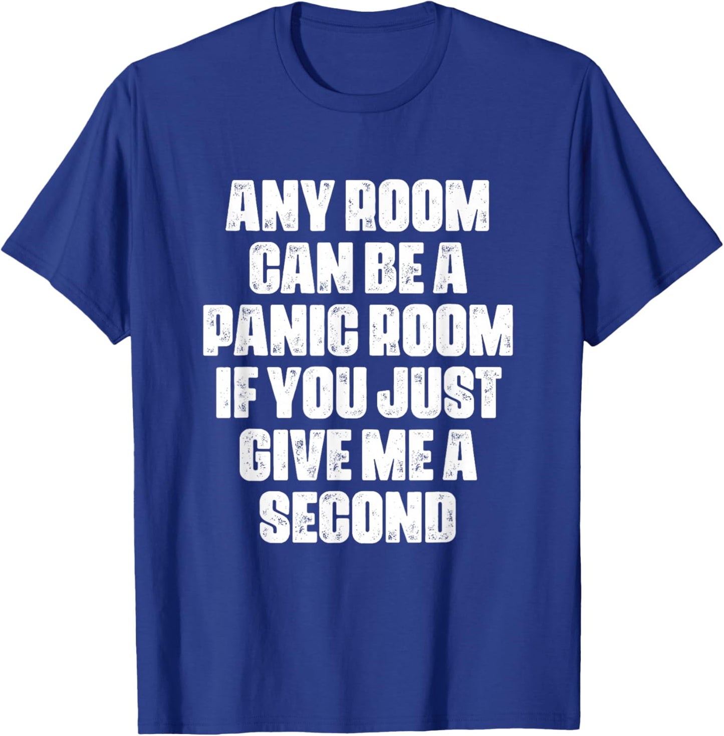 Any Room Can Be A Panic Room If You Just Give Me A Second T-Shirt - T-Shirt | Royal
