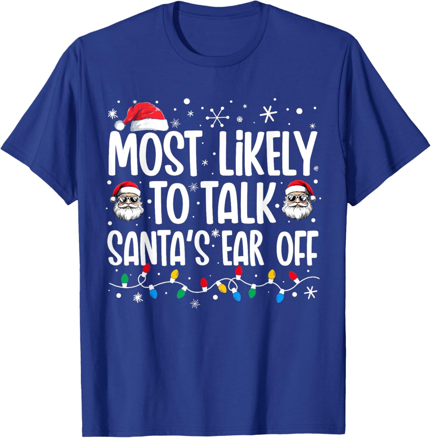 Most Likely To Talk Santa's Ear Off Funny Family Christmas T-Shirt - T-Shirt | Royal