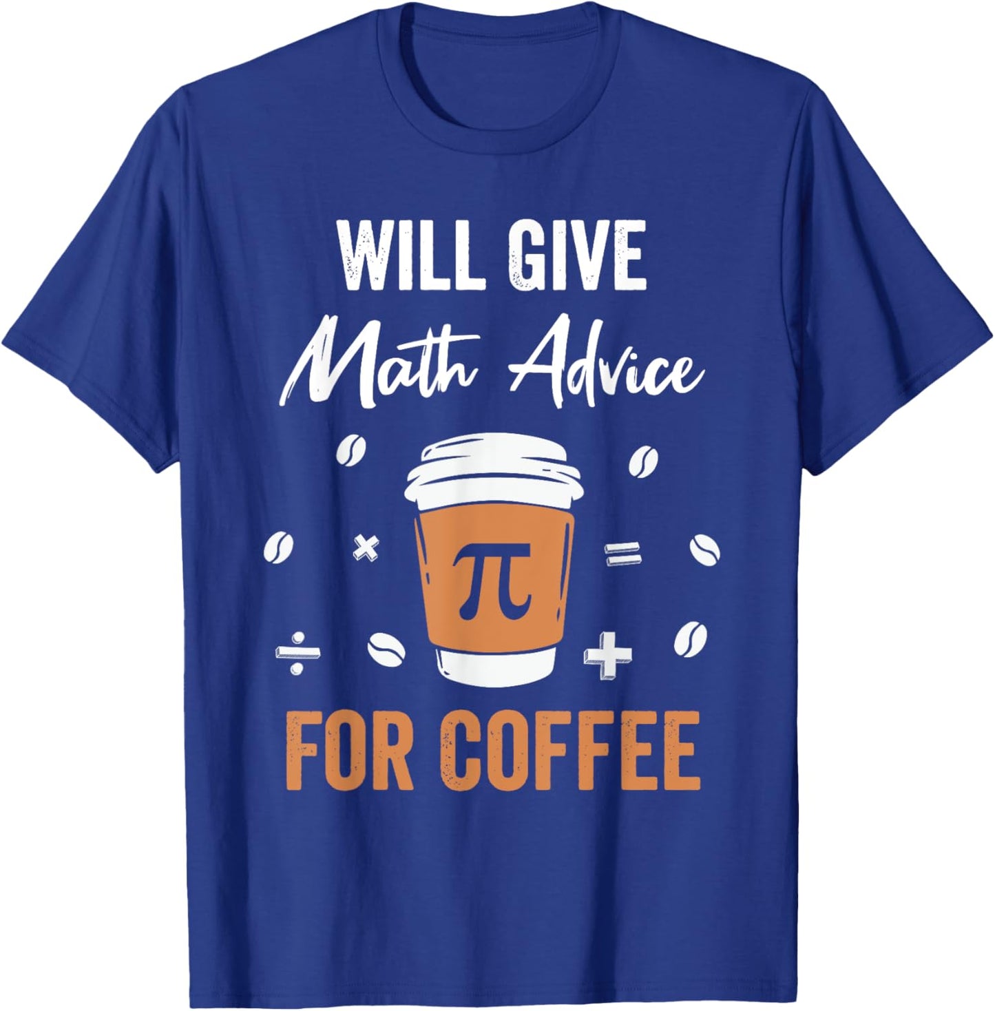 Will Give Math Advice For Coffee Funny Math Nerd Teacher T-Shirt - T-Shirt | Royal