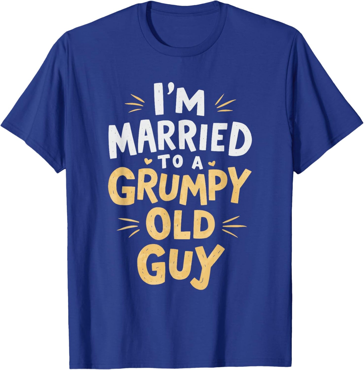 I'm Married To A Grumpy Old Guy T-Shirt - T-Shirt | Royal