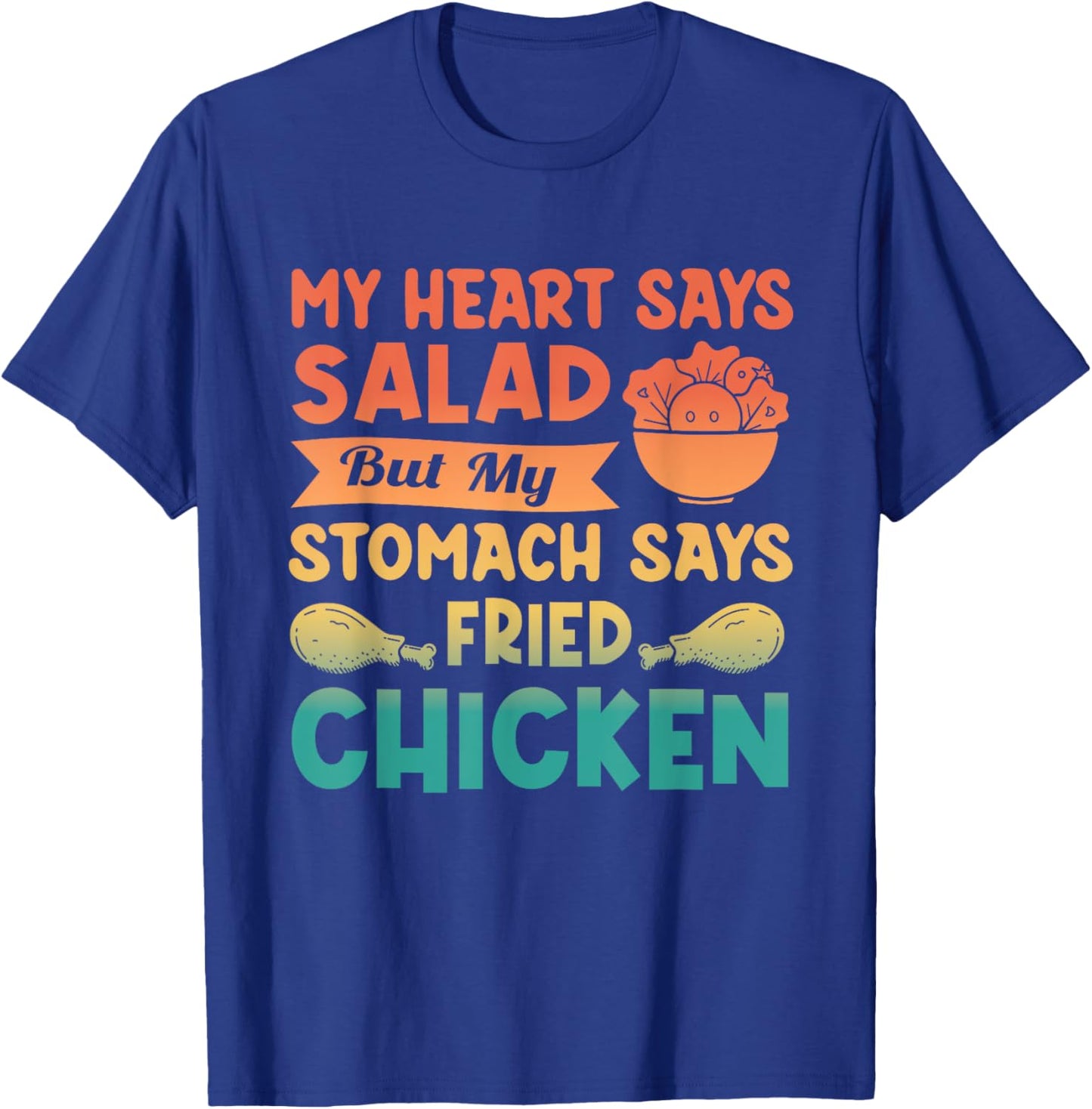 My Heart Says Salad But My Stomach Says Fried Chicken Retro T-Shirt - T-Shirt | Royal
