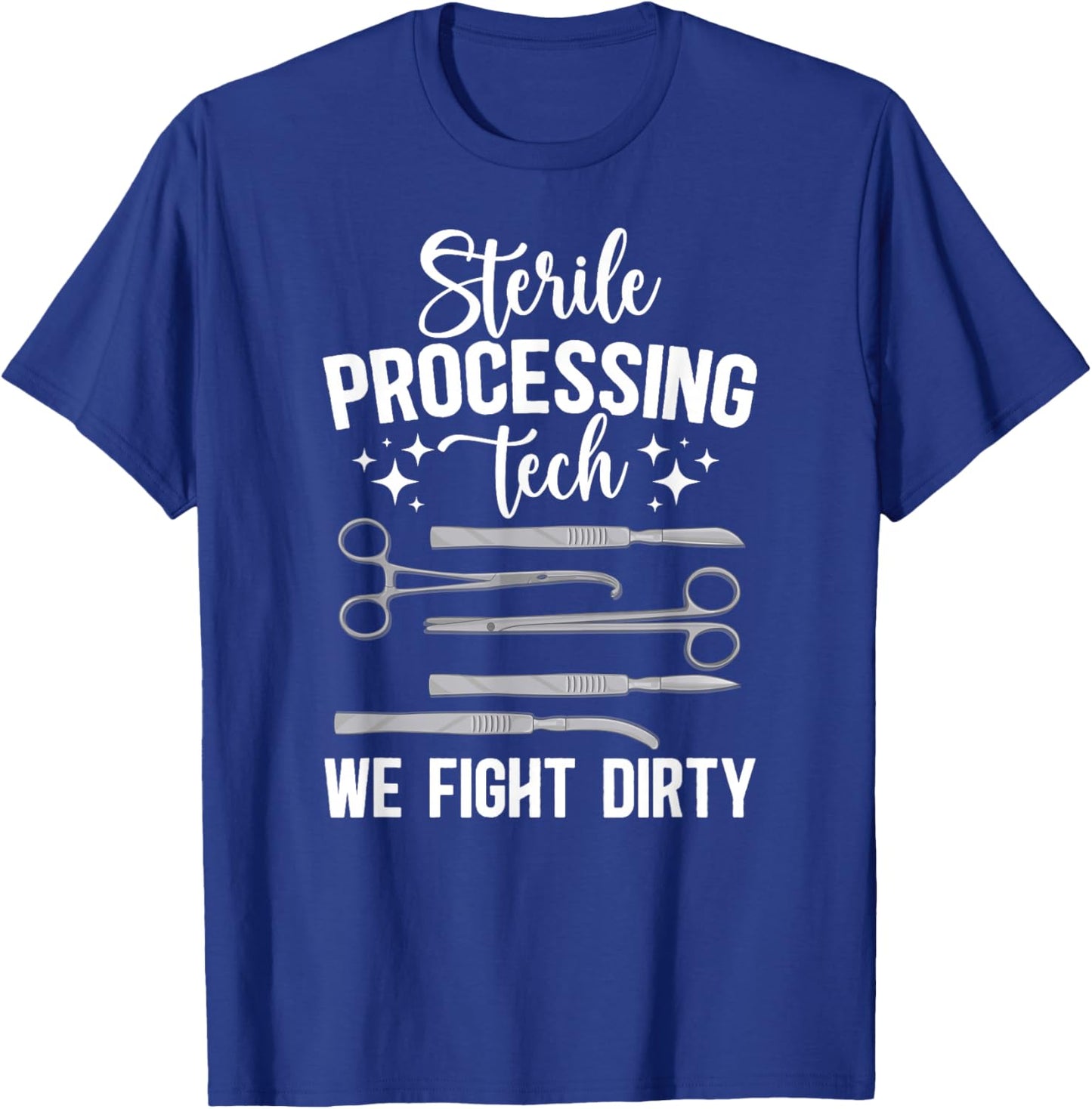 Sterile Processing Techs We Fight Dirty SPD Tech T-Shirt - T-Shirt | Royal
