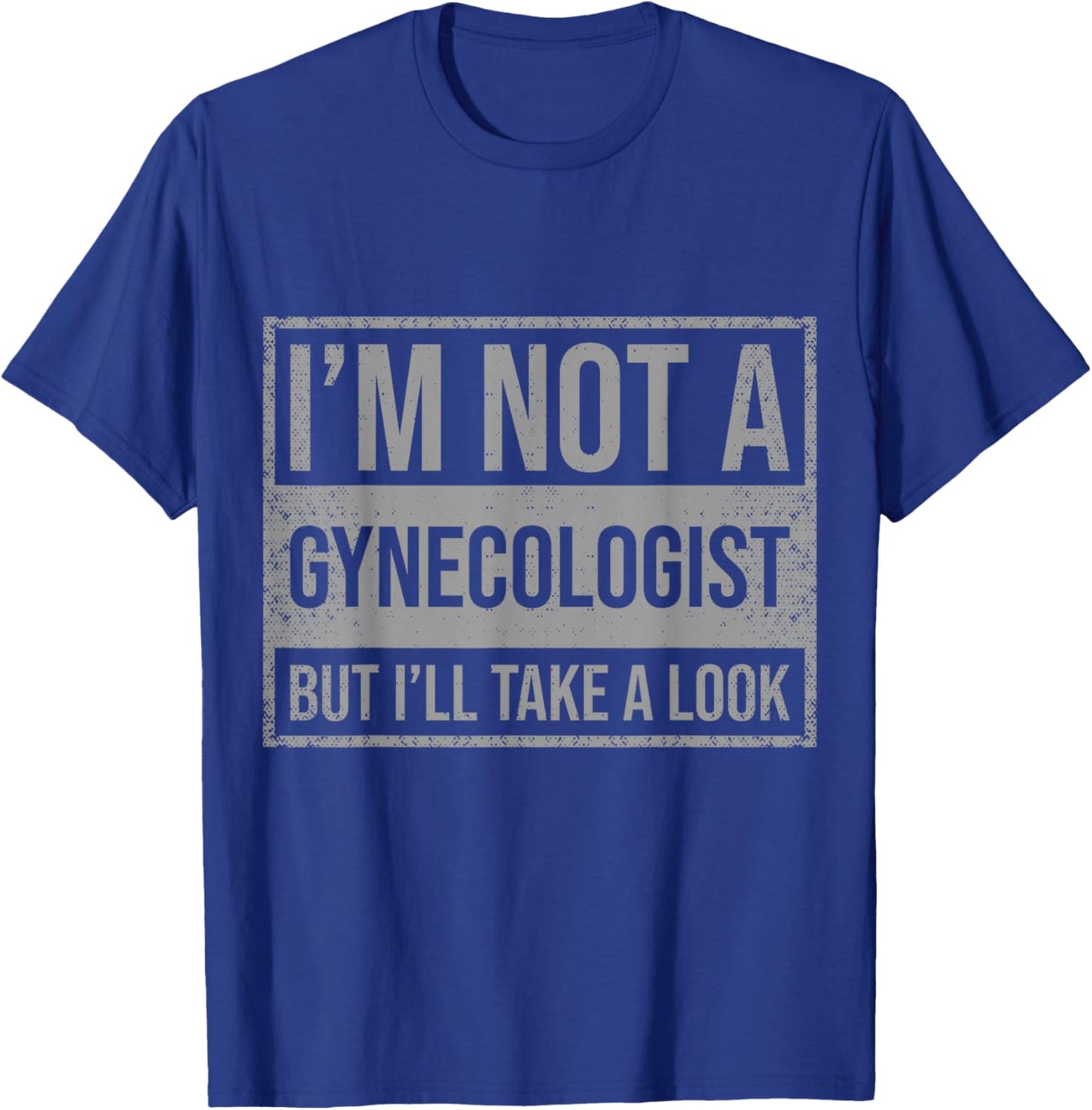 I'm Not A Gynecologist But I'll Take A Look T-Shirt - T-Shirt | Royal