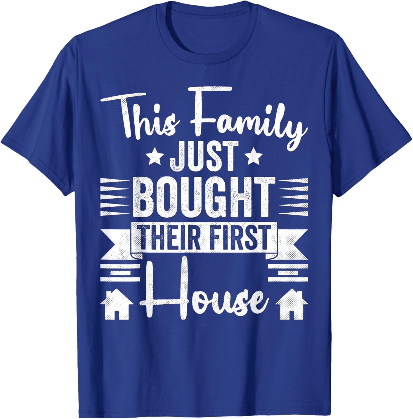 This Family Just Bought Their First House - New Homeowner T-Shirt - T-Shirt | Royal