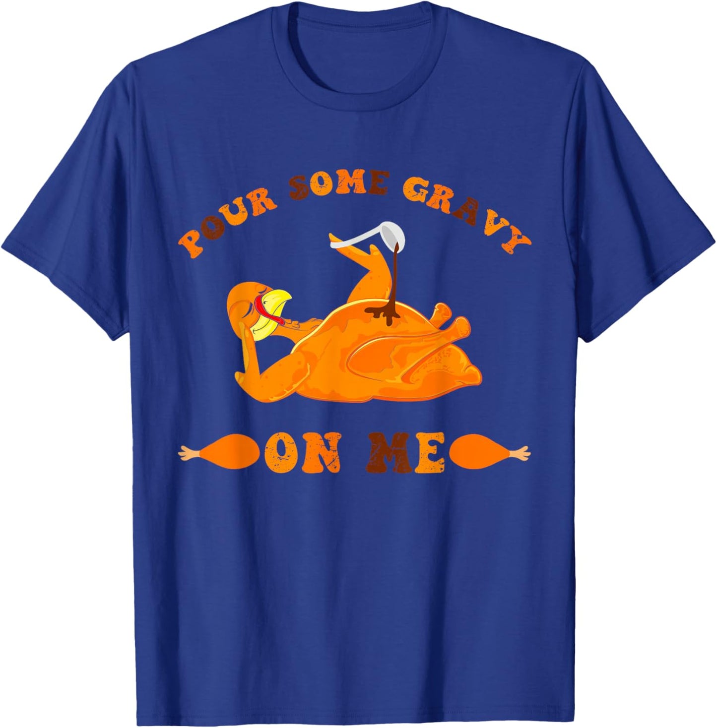 Pour Some Gravy on Me Food Happy Thanksgiving Men and women T-Shirt - T-Shirt | Royal