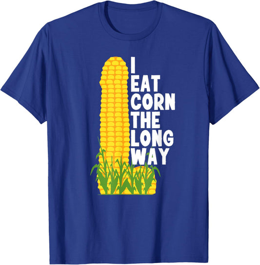 I Eat Corn The Long Way Funny T-Shirt - T-Shirt | Royal