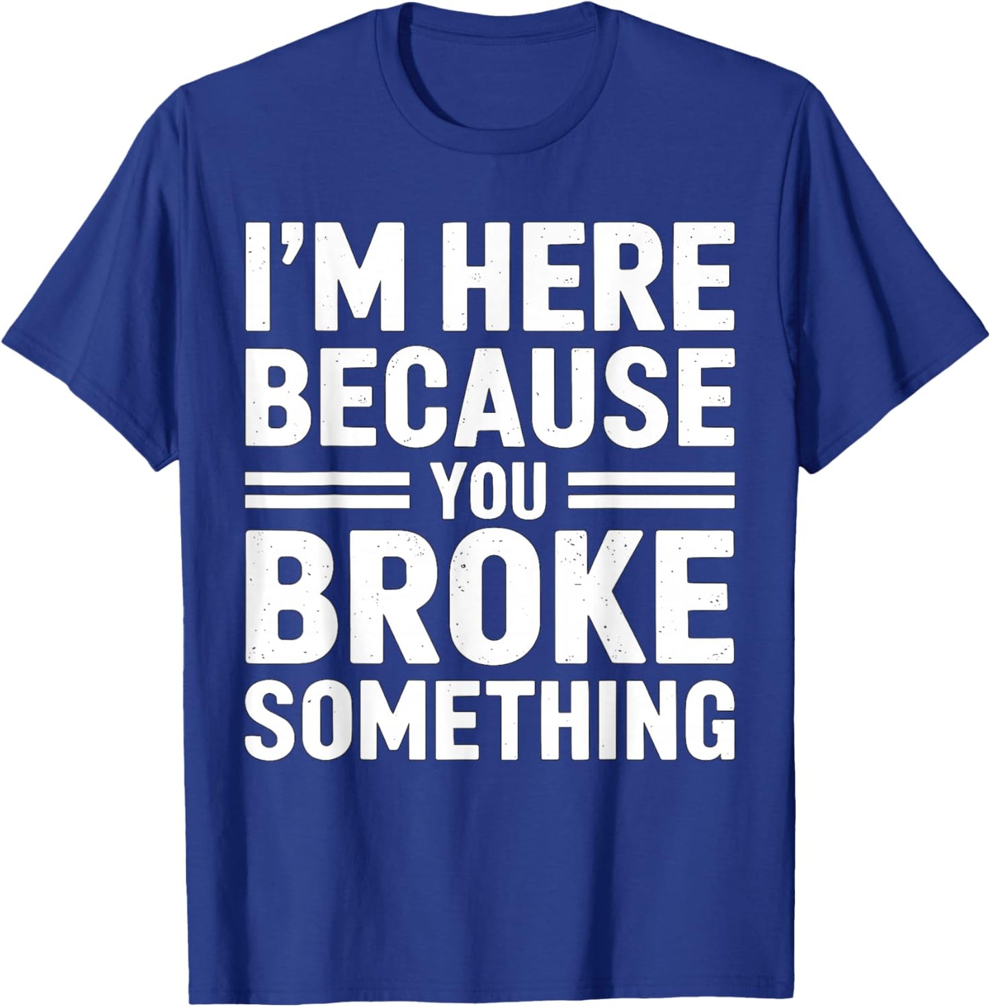I'm here because you broke something Mechanic T-Shirt - T-Shirt | Royal
