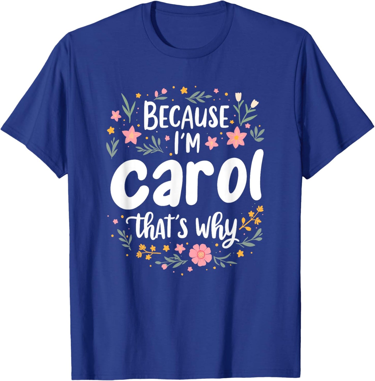 Women Because I'm Carol That's Why Woman T-Shirt - T-Shirt | Royal
