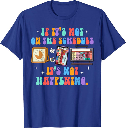 ABA Autism If It's Not On The Schedule It's Not Happening T-Shirt - T-Shirt | Royal
