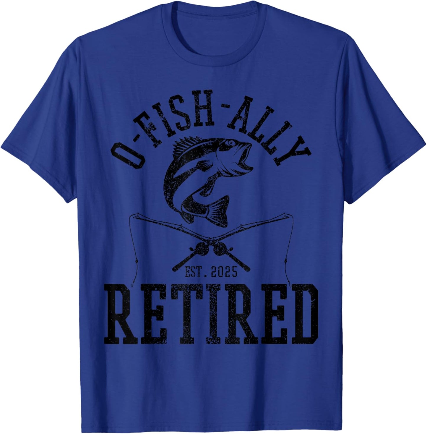 O Fishally Retired 2025 Fishing Retirement Riteree Fishermen T-Shirt - T-Shirt | Royal