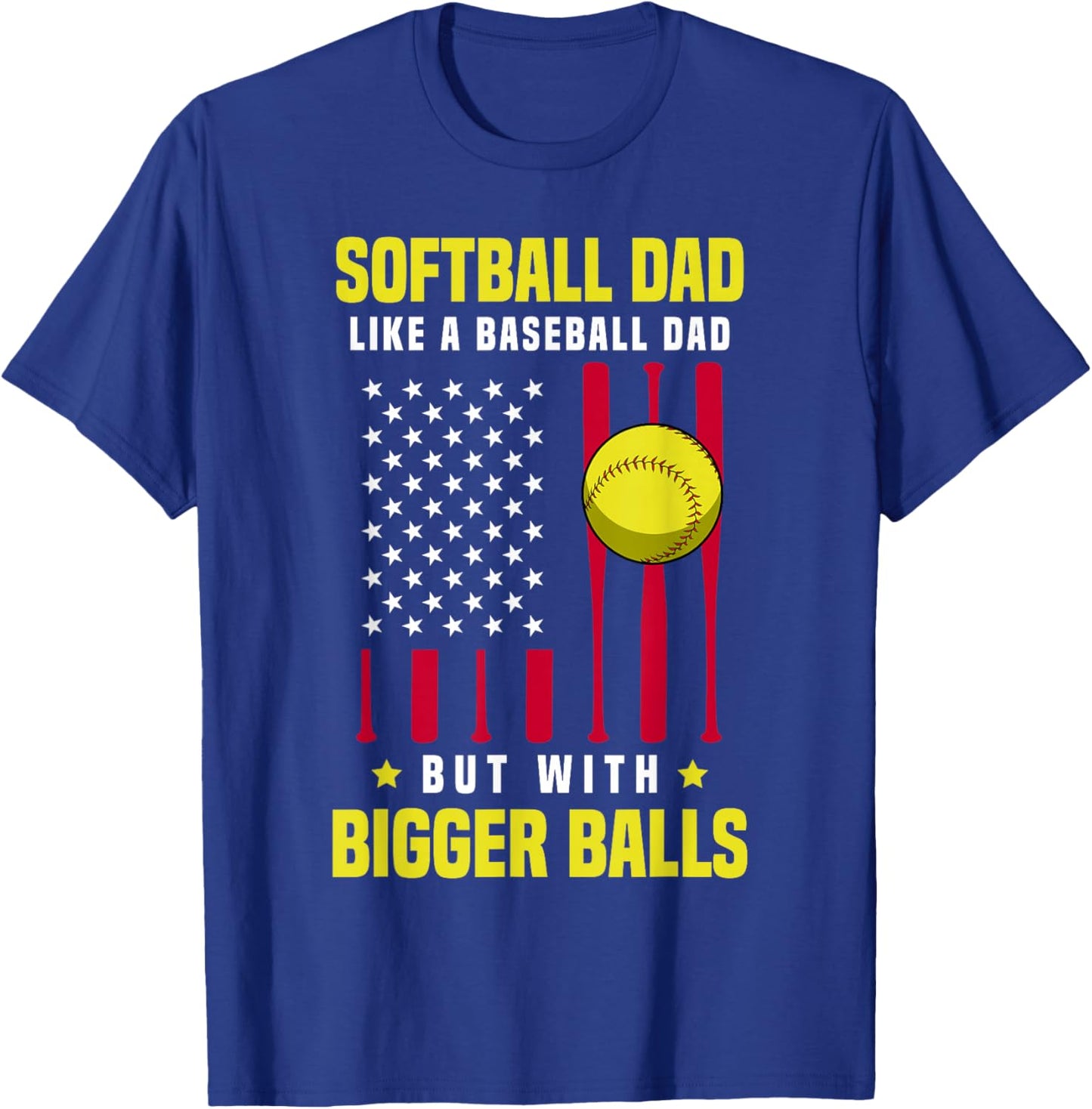 Softball Dad Like a Baseball Dad But With Bigger Balls T-Shirt - T-Shirt | Royal