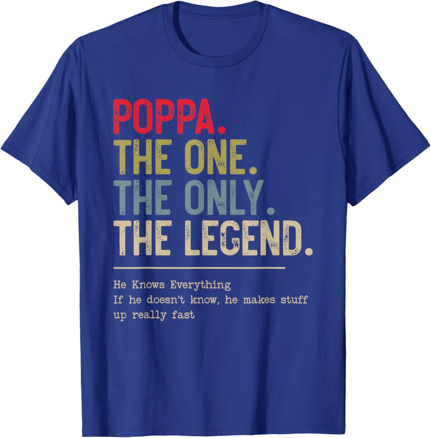 Poppa The One The Only The Legend He Knows Everything T-Shirt - T-Shirt | Royal