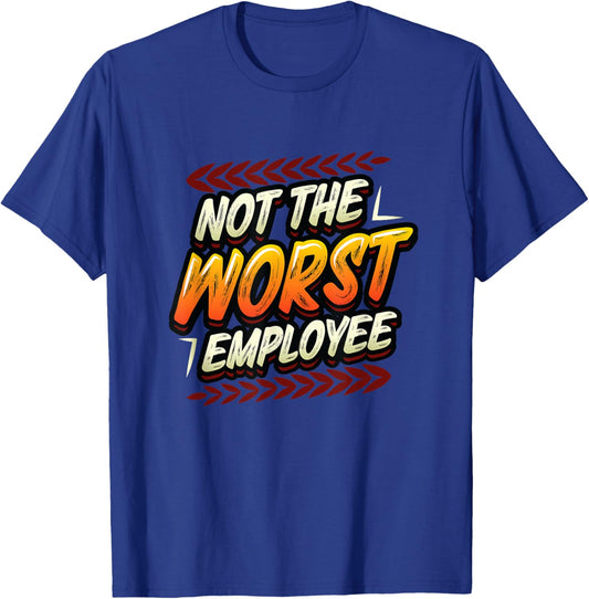 Not The Worst Employee Funny Office Humor T-Shirt - T-Shirt | Royal