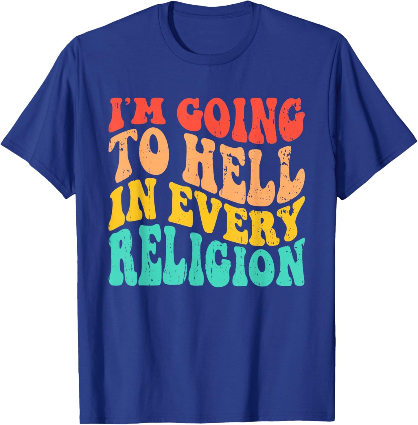 I'm Going To Hell In Every Religion Anti Religion T-Shirt - T-Shirt | Royal
