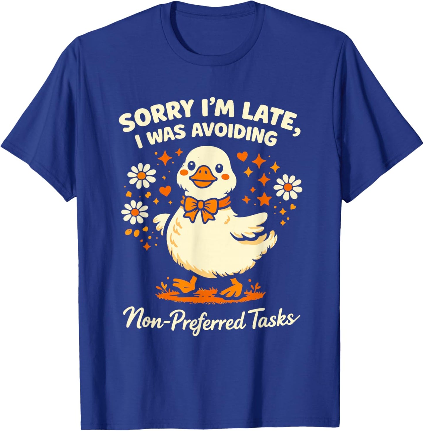 Sorry Im Late I was Avoiding Non-Preferred Tasks Silly Goose T-Shirt - T-Shirt | Royal