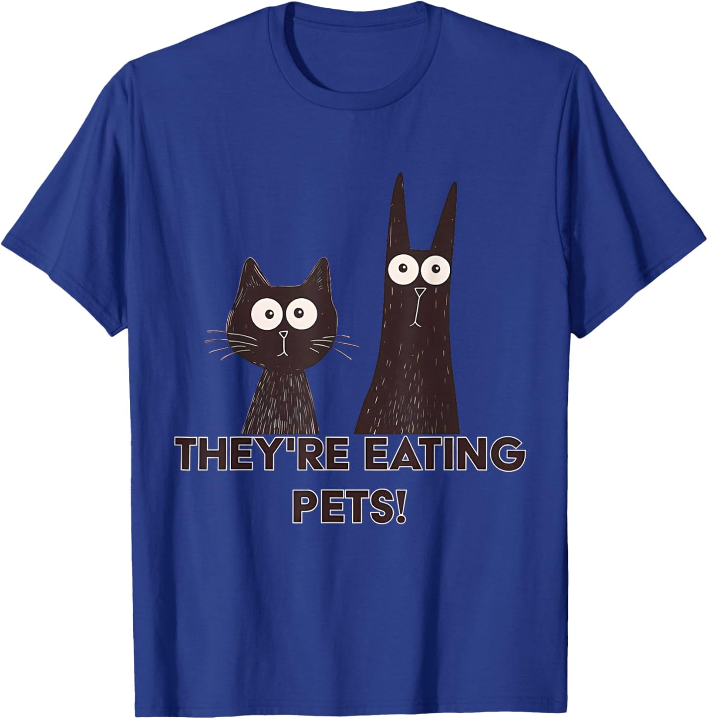 They're Eating Pets 2024 Humor Cat Dog Funny Women T-Shirt - T-Shirt | Royal
