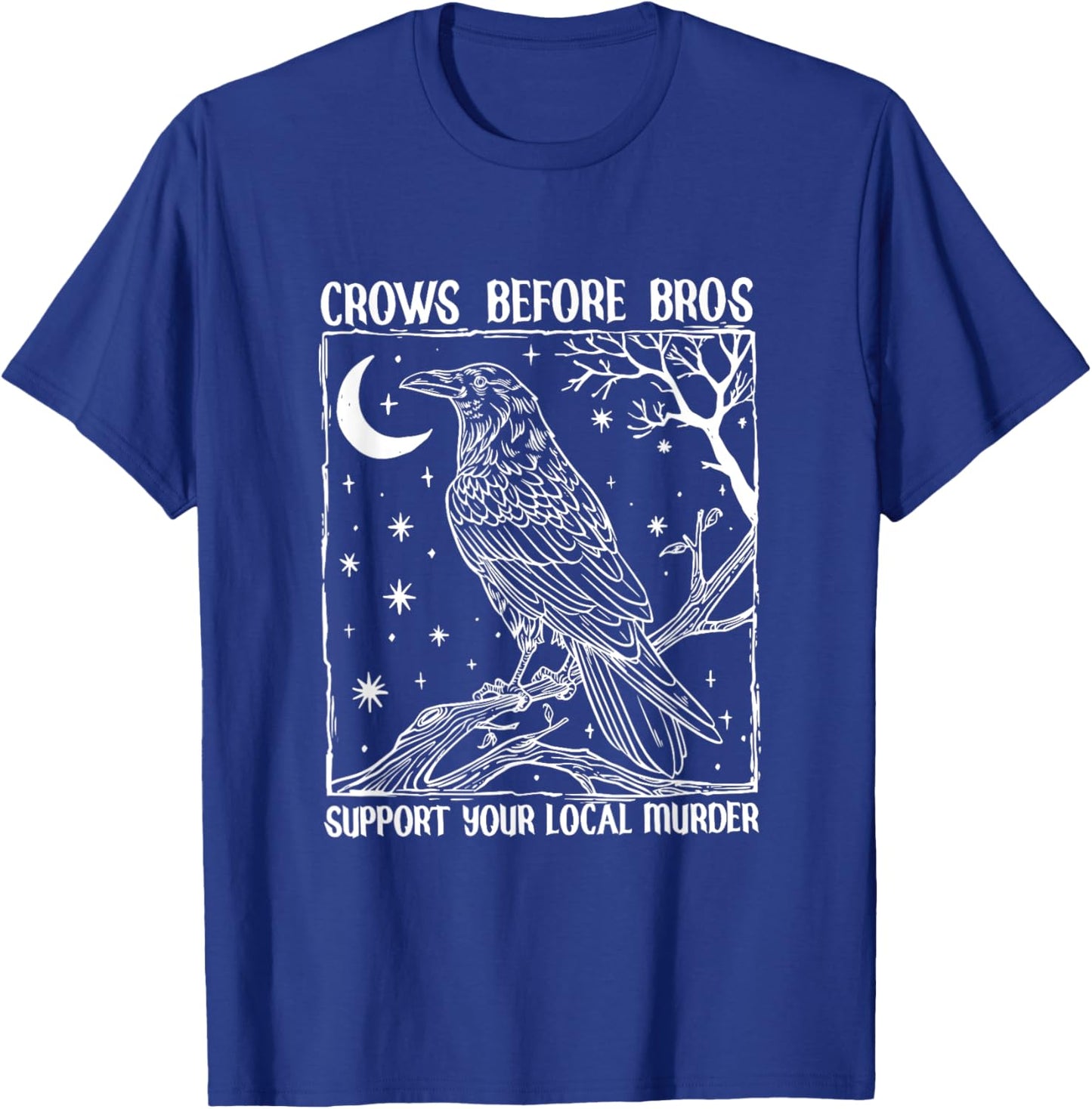 Funny Crows Before Bros Support Your Local Murder Raven T-Shirt - T-Shirt | Royal