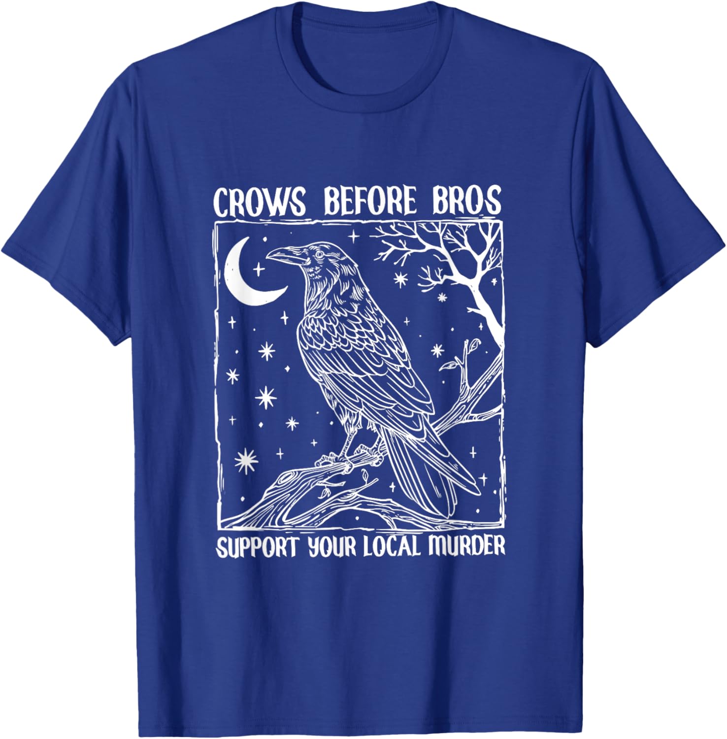 Funny Crows Before Bros Support Your Local Murder Raven T-Shirt - T-Shirt | Royal