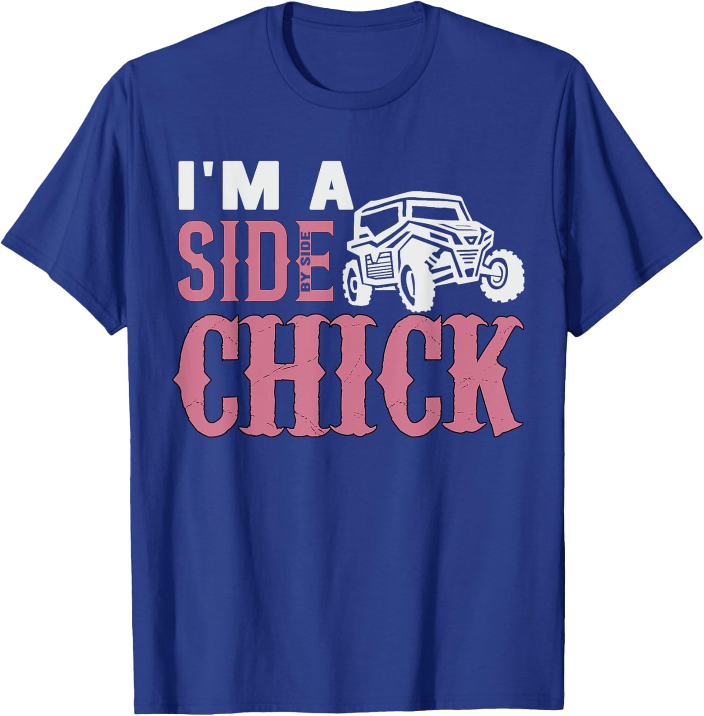 SXS UTV I'm A Side Chick Funny Pink Mudding Off-roading T-Shirt - T-Shirt | Royal