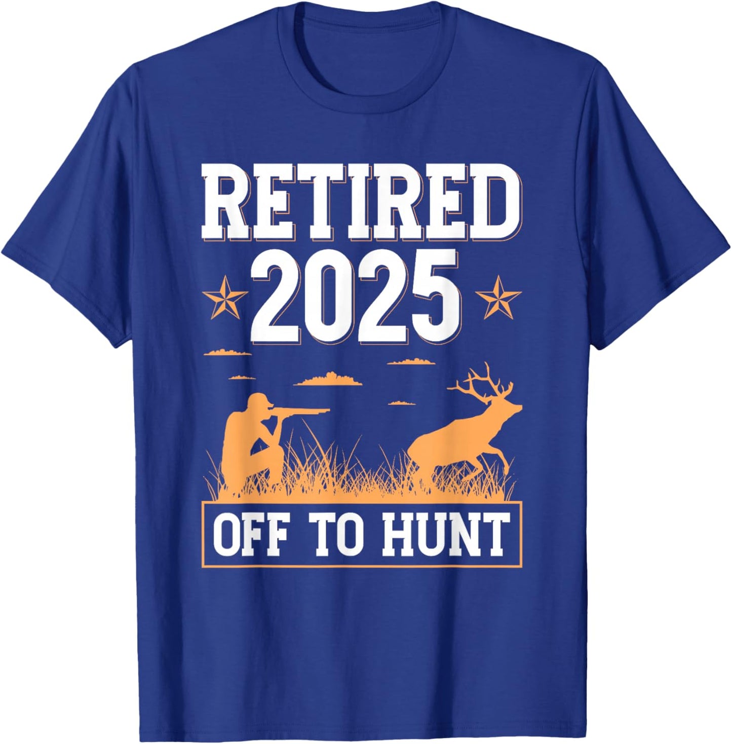 Retired 2025 Off To Hunt Hunting Retirement Deer Hunter T-Shirt - T-Shirt | Royal