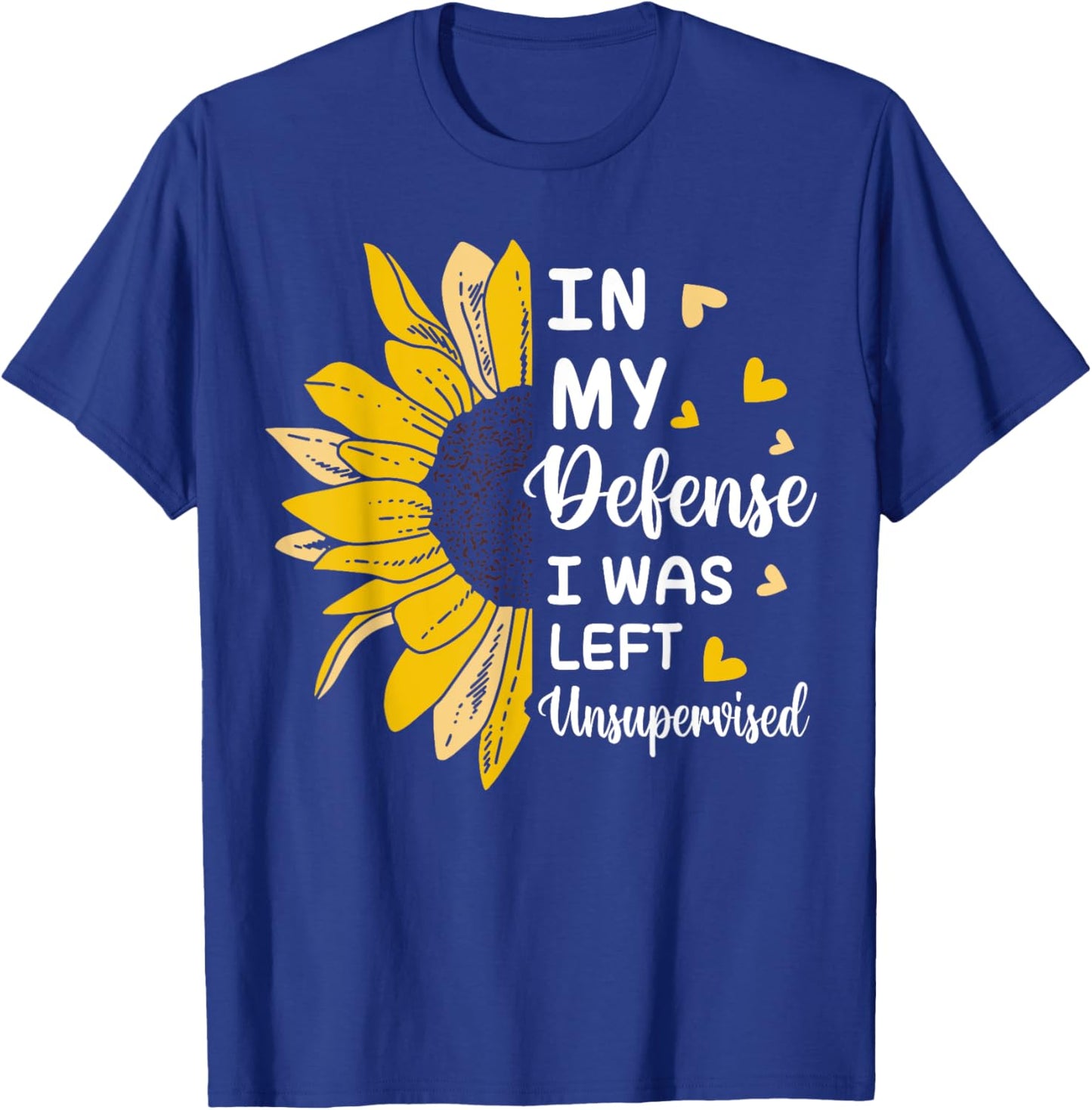 In My Defense I Was Left Unsupervised Funny T-Shirt - T-Shirt | Royal