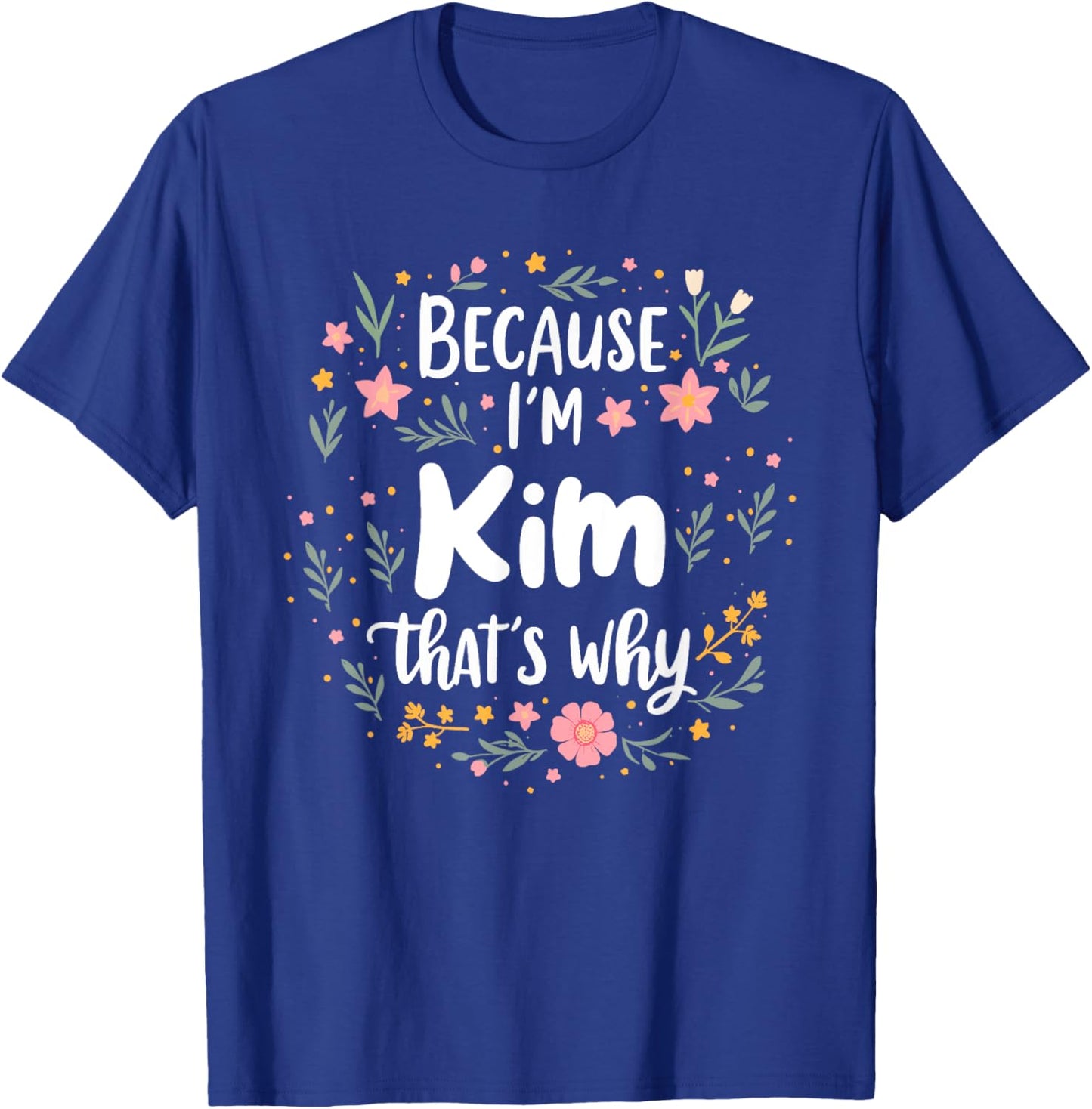 Women Because I'm Kim That's Why Woman T-Shirt - T-Shirt | Royal