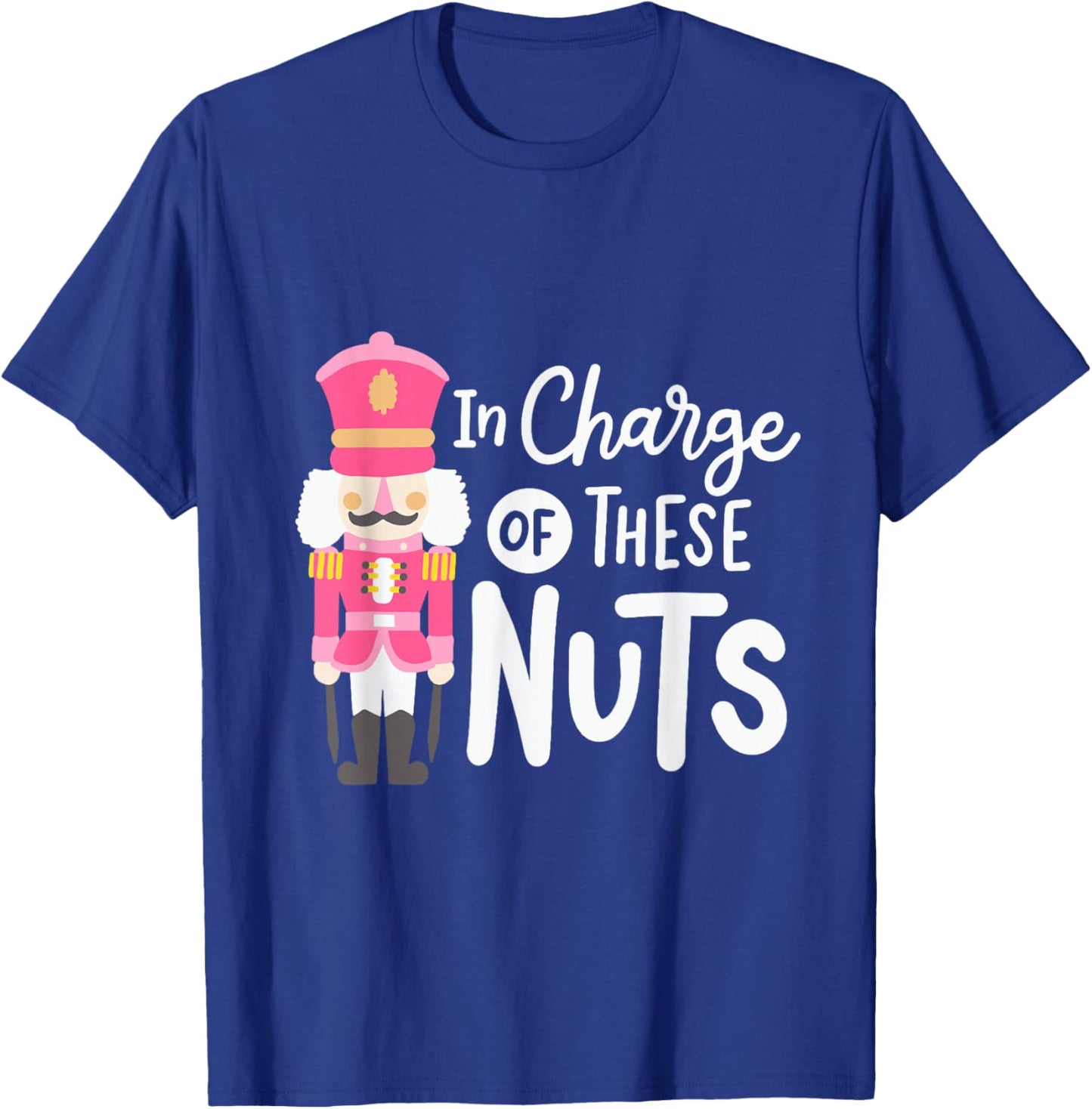 Funny Christmas Nutcracker In Charge Of These Nuts Men T-Shirt - T-Shirt | Royal