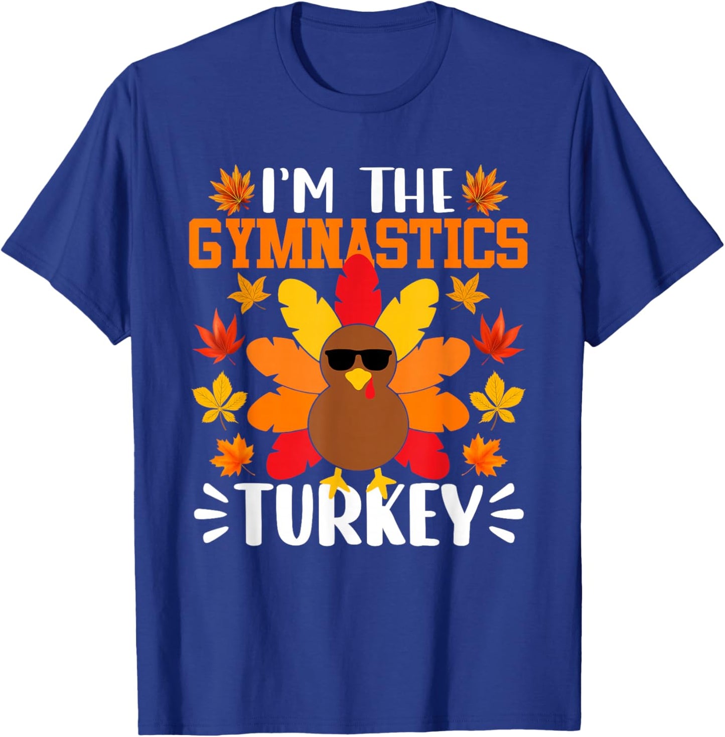 I'm The Gymnastics Turkey Funny Fall Autumn Thanksgiving T-Shirt - T-Shirt | Royal