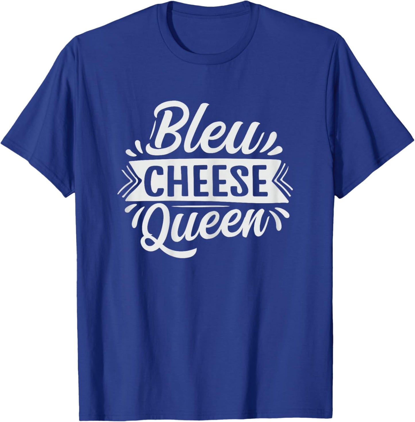 Bleu Cheese Queen Design for a Bleu Cheese lover T-Shirt - T-Shirt | Royal