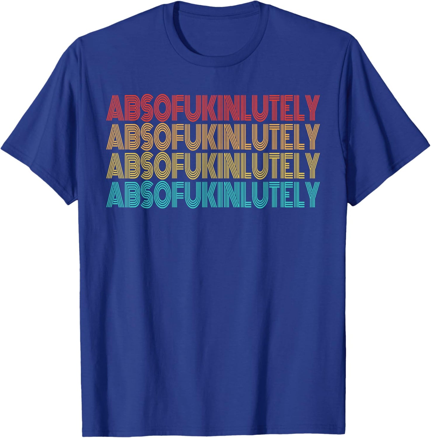 Retro Absofukinlutely Men Women Humor Saying T-Shirt - T-Shirt | Royal