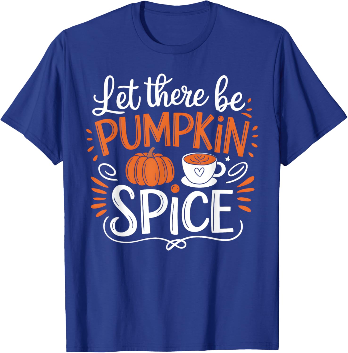 Let There Be Pumpkin Spice Latte Fall Autumn Thanksgiving T-Shirt - T-Shirt | Royal