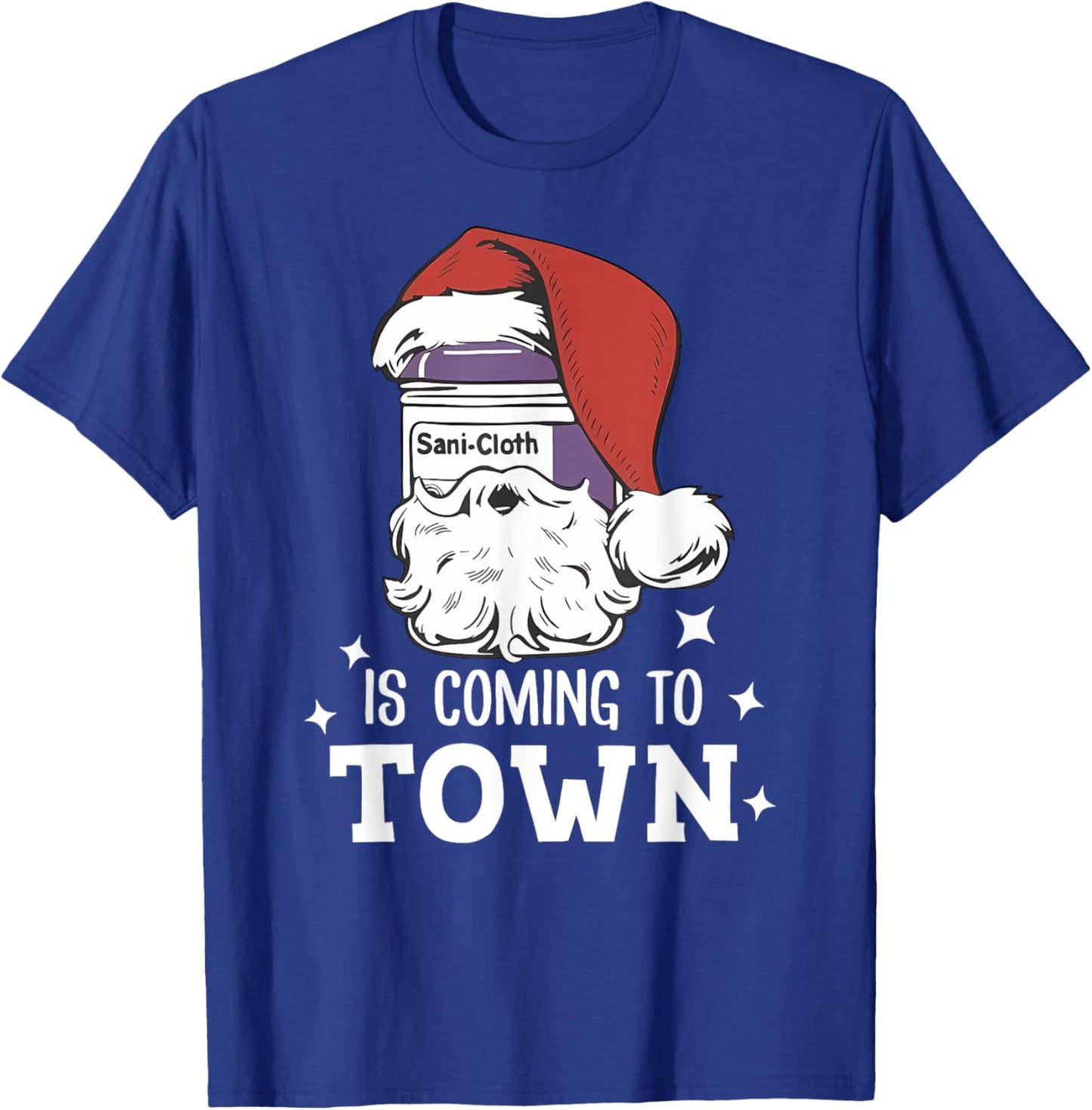 Sani-cloth Is Coming To Town Funny Nurse Nursing Christmas T-Shirt - T-Shirt | Royal