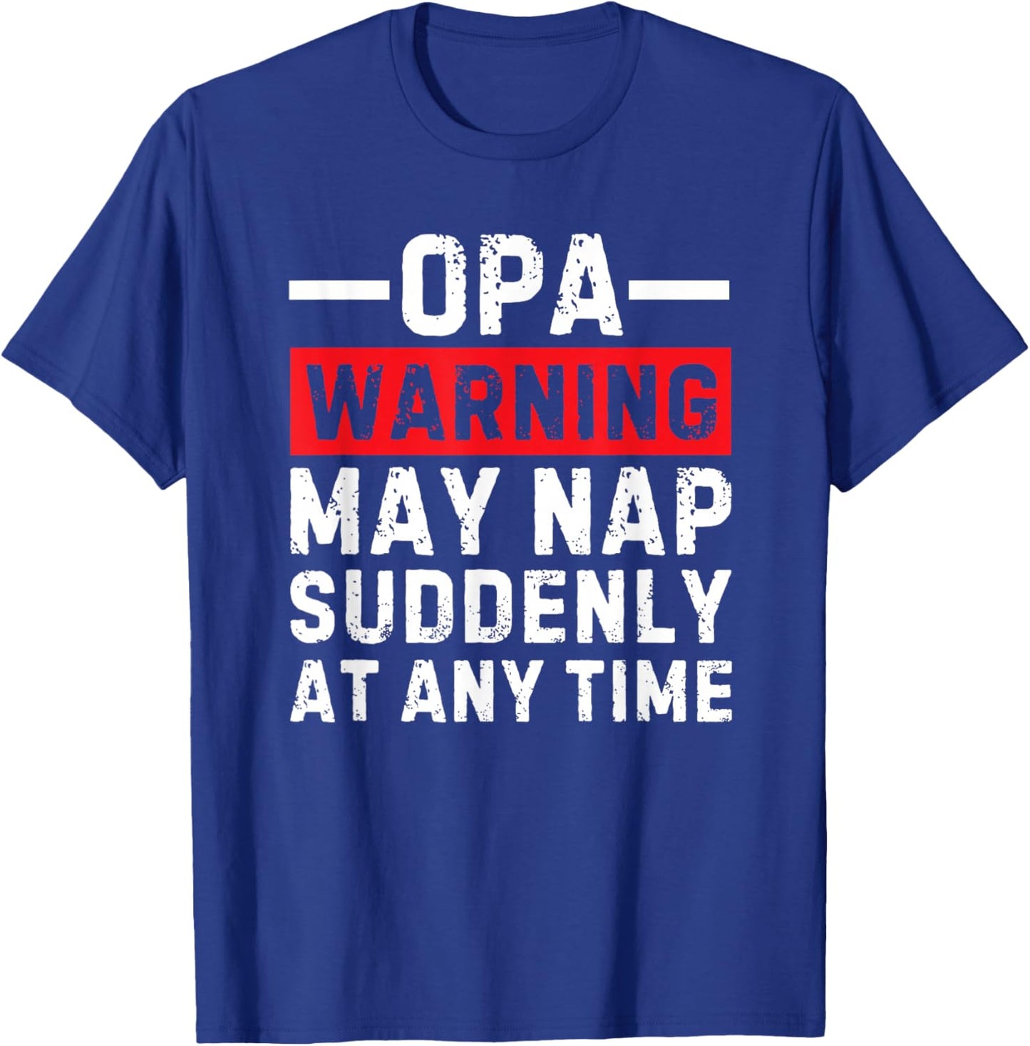 Opa Warning May Nap Suddenly At Any Time T-Shirt - T-Shirt | Royal