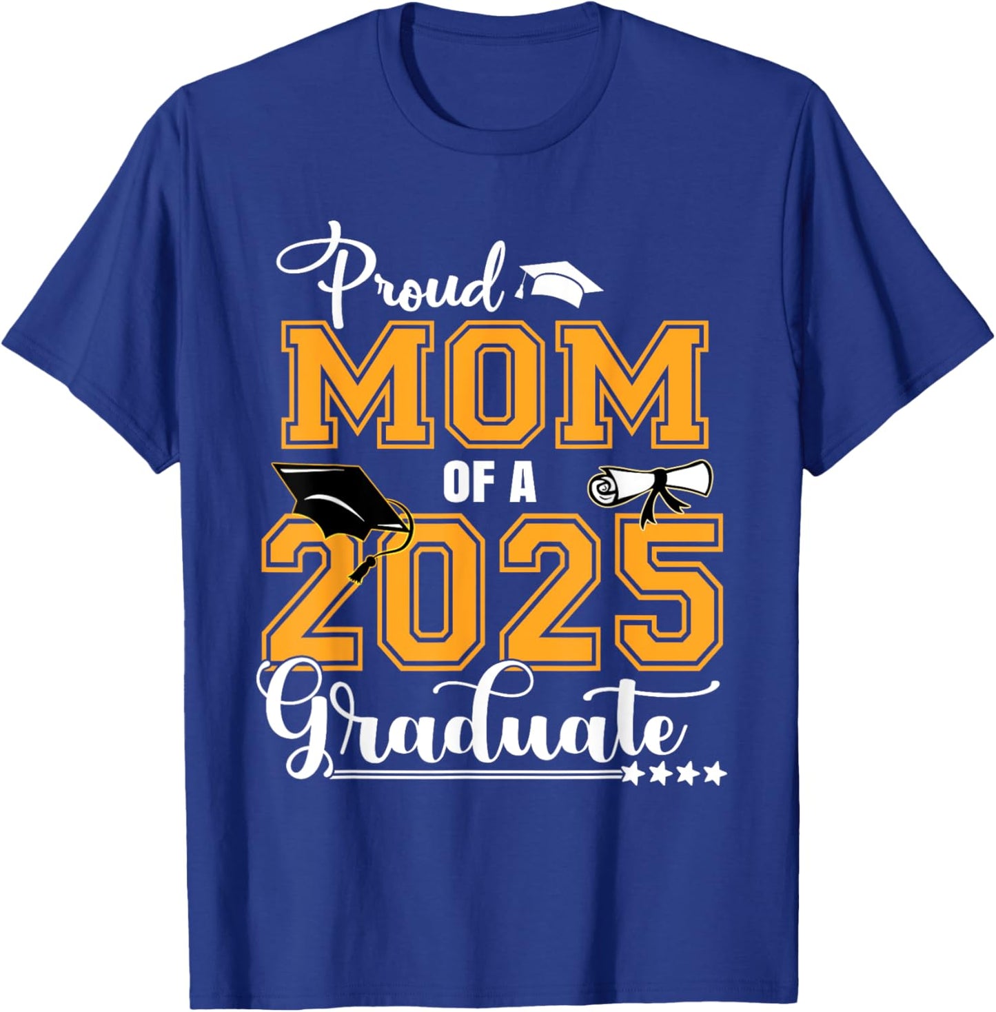 Proud Mom Of A Class Of 2025 Graduate T-Shirt - T-Shirt | Royal
