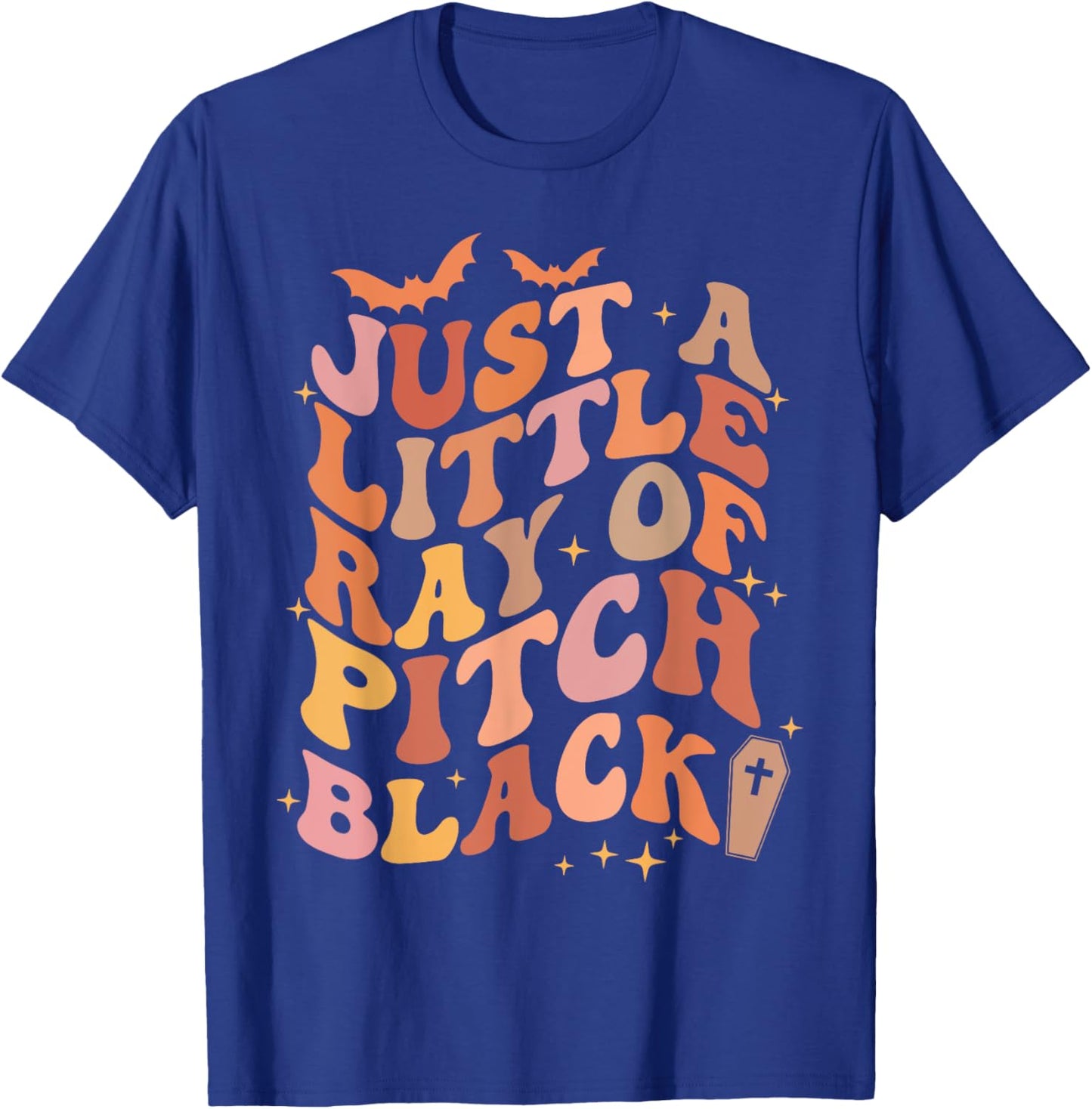 Just A Little Ray Of Pitch Black Goth Funny Halloween Humor T-Shirt - T-Shirt | Royal