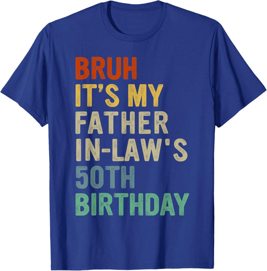 Bruh It's My Father-In-Law's 50th Birthday 50 Years Old T-Shirt - T-Shirt | Royal