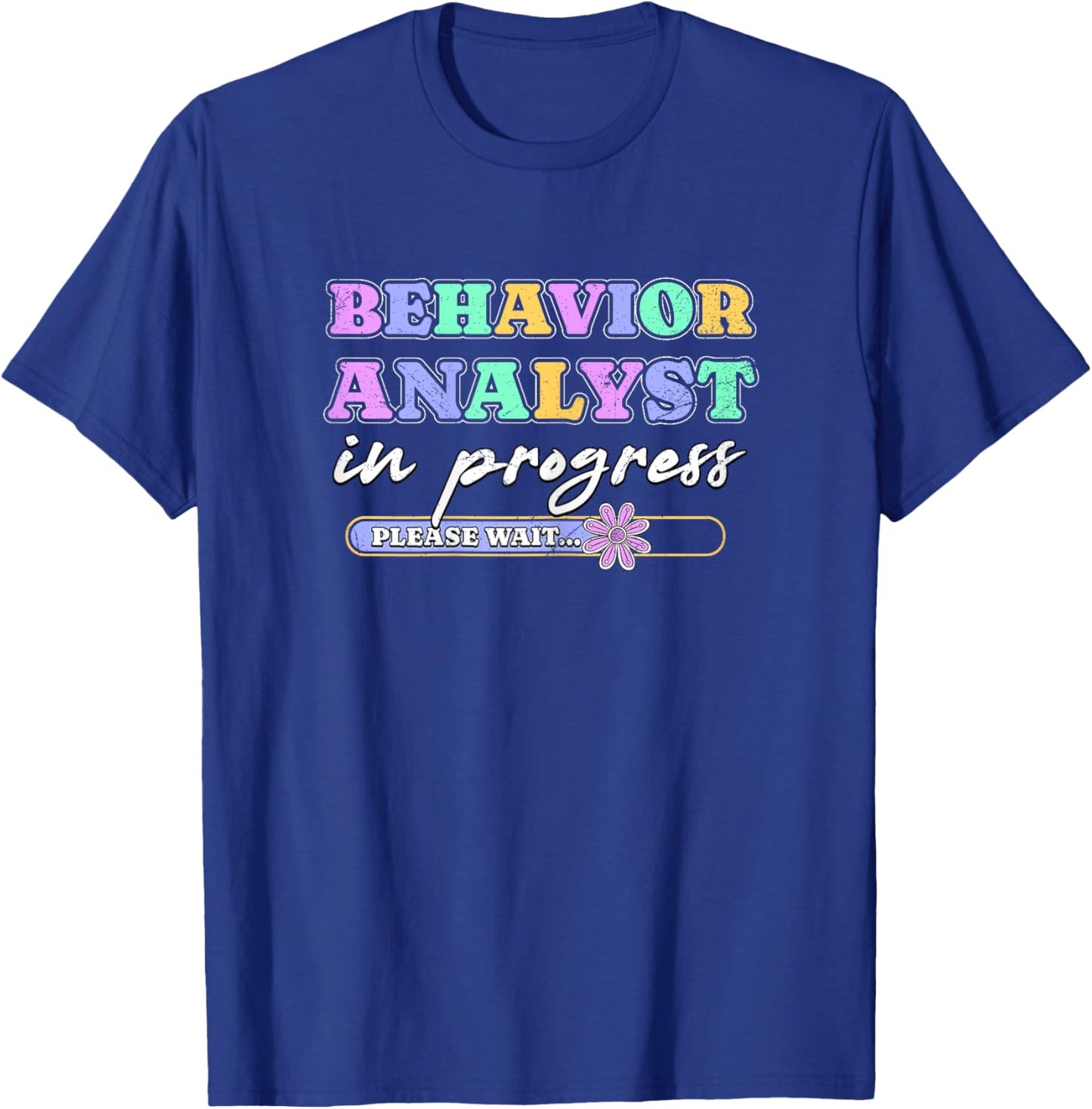 Behavior Analyst In Progress Future Behavior Analyst Grunge T-Shirt - T-Shirt | Royal
