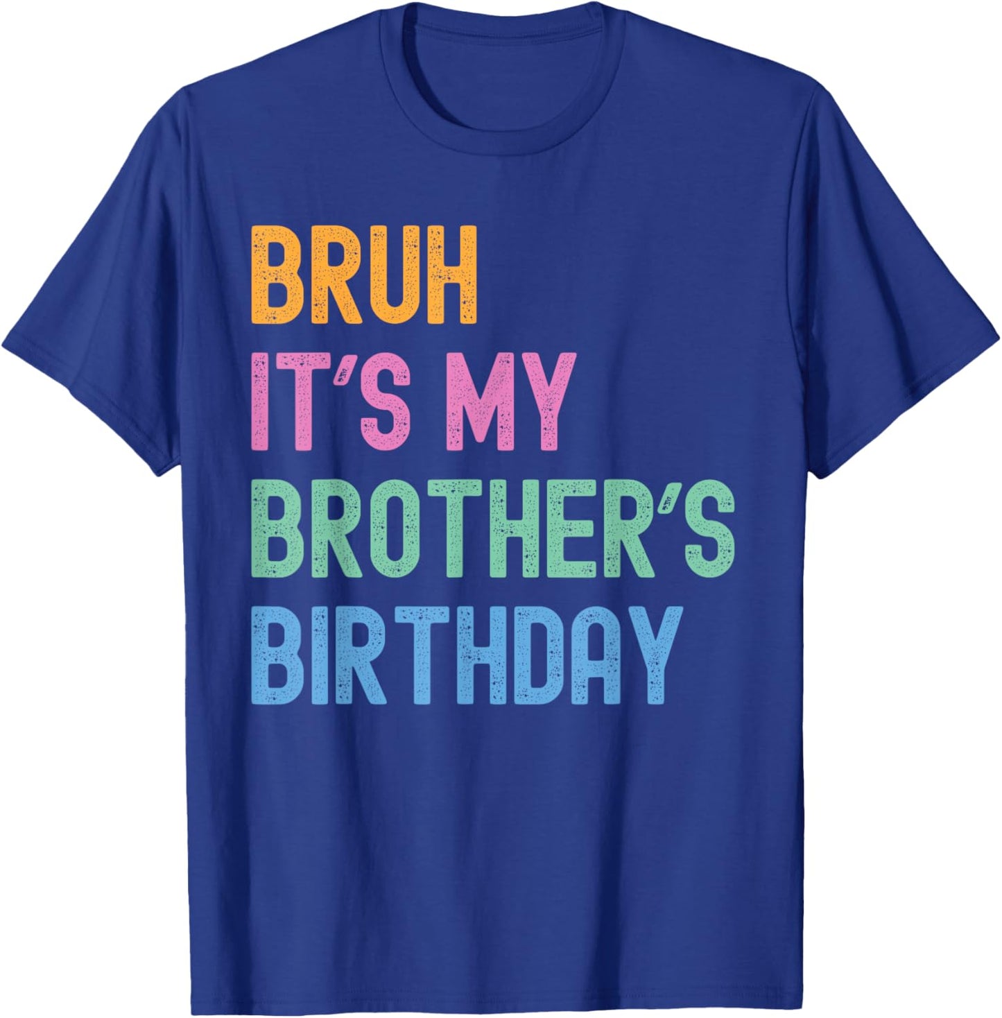 Bruh It's My Brother's Birthday Bro Funny Family Bday Party T-Shirt - T-Shirt | Royal