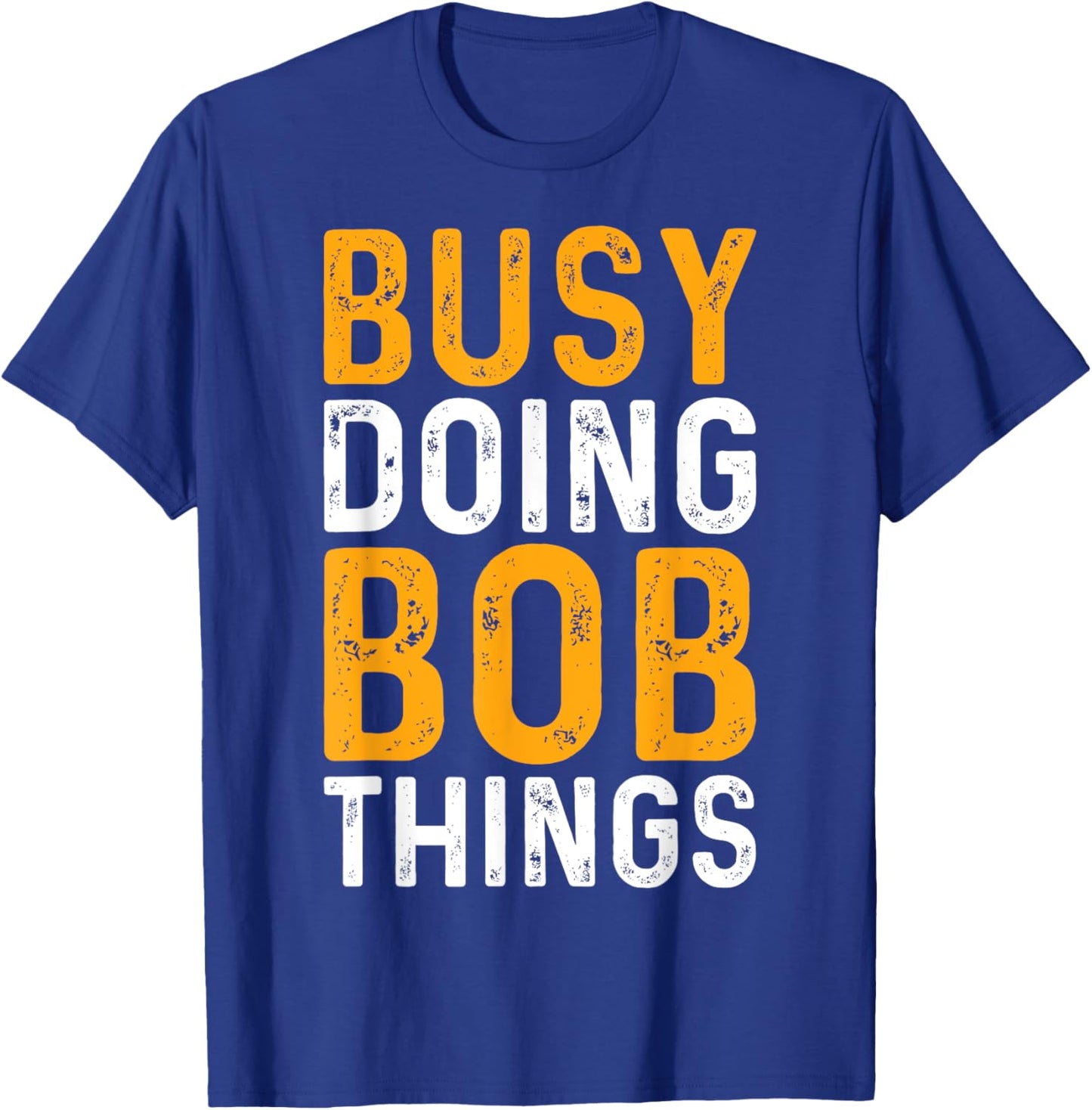 First Name Funny Bob Name Busy Doing Bob Things T-Shirt - T-Shirt | Royal