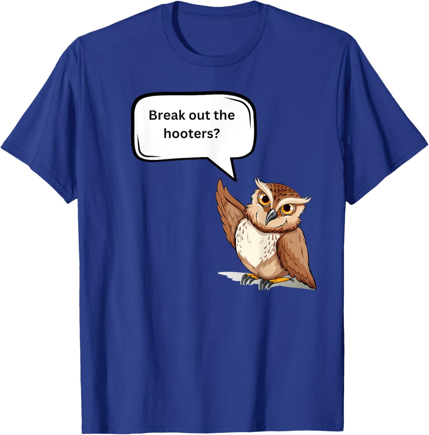 Fun Graphic- Break out the hooters! T-Shirt - T-Shirt | Royal