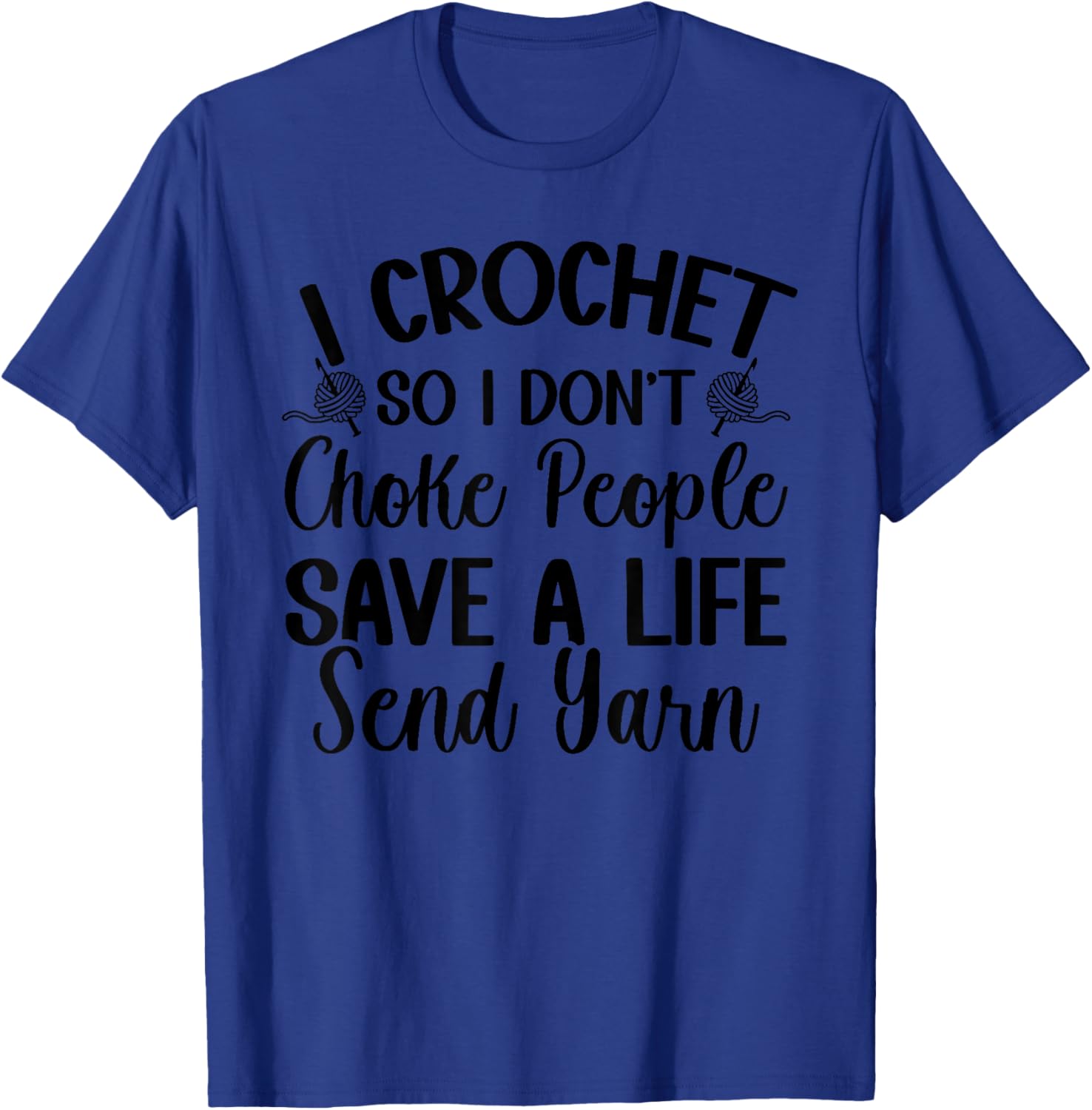 I Crochet So I don't Choke People Save A Life Send Yarn T-Shirt - T-Shirt | Royal