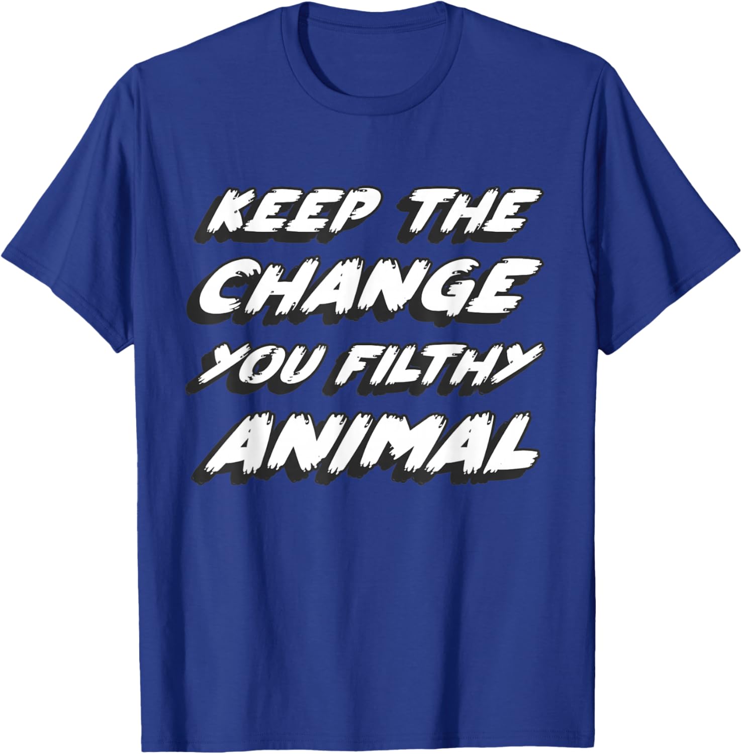 Gone to the movies to watch what's on tv in a book Keep the change you filthy animal Adult Black Small Animal-Print Casual Modern Short Sleeve T-Shirt - T-Shirt | Royal