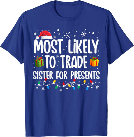 Most Likely To Trade Sister For Presents Family Christmas T-Shirt - T-Shirt | Royal
