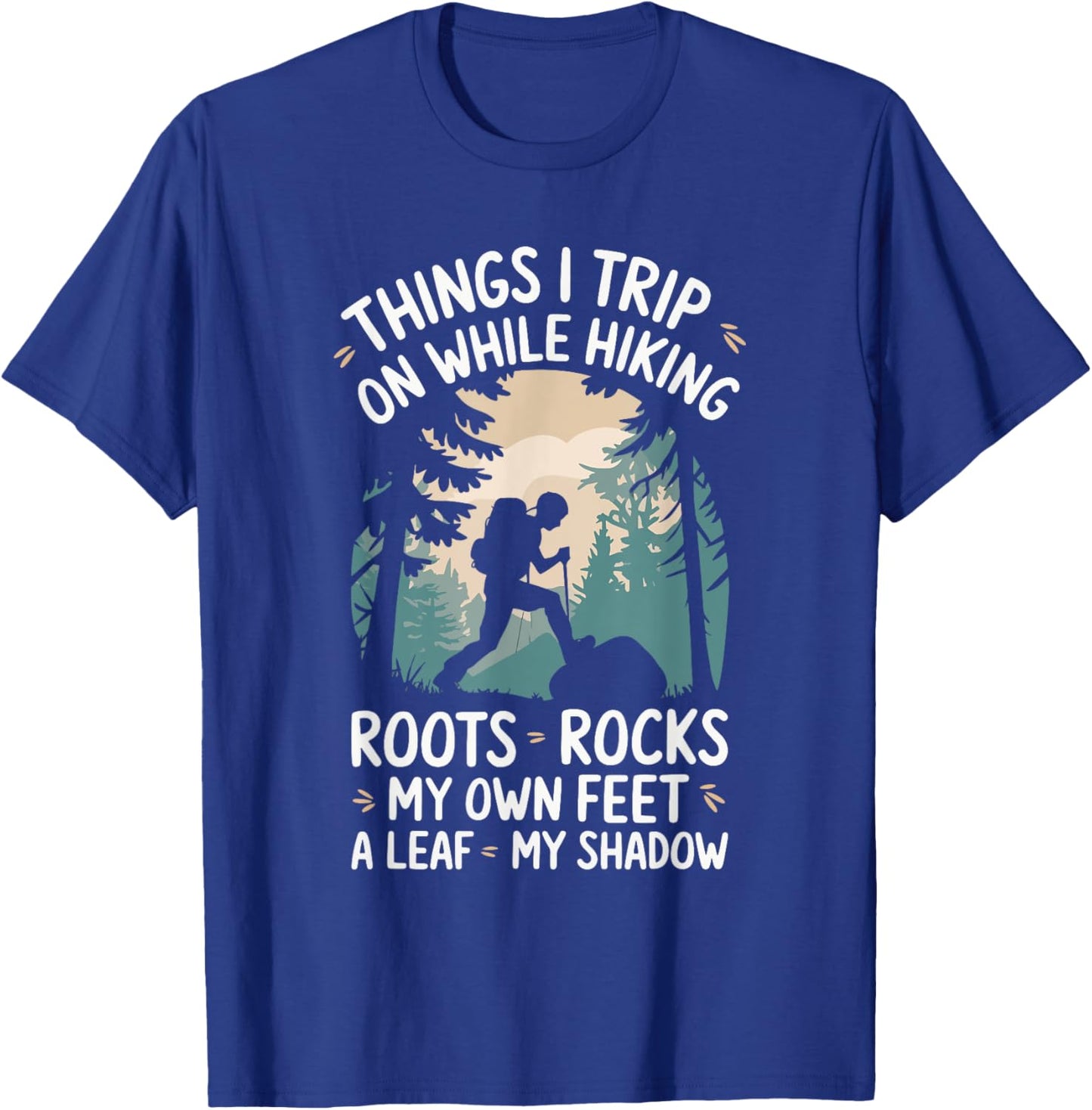 Things I Trip On While Hiking Roots Rocks My Own Feet T-Shirt - T-Shirt | Royal